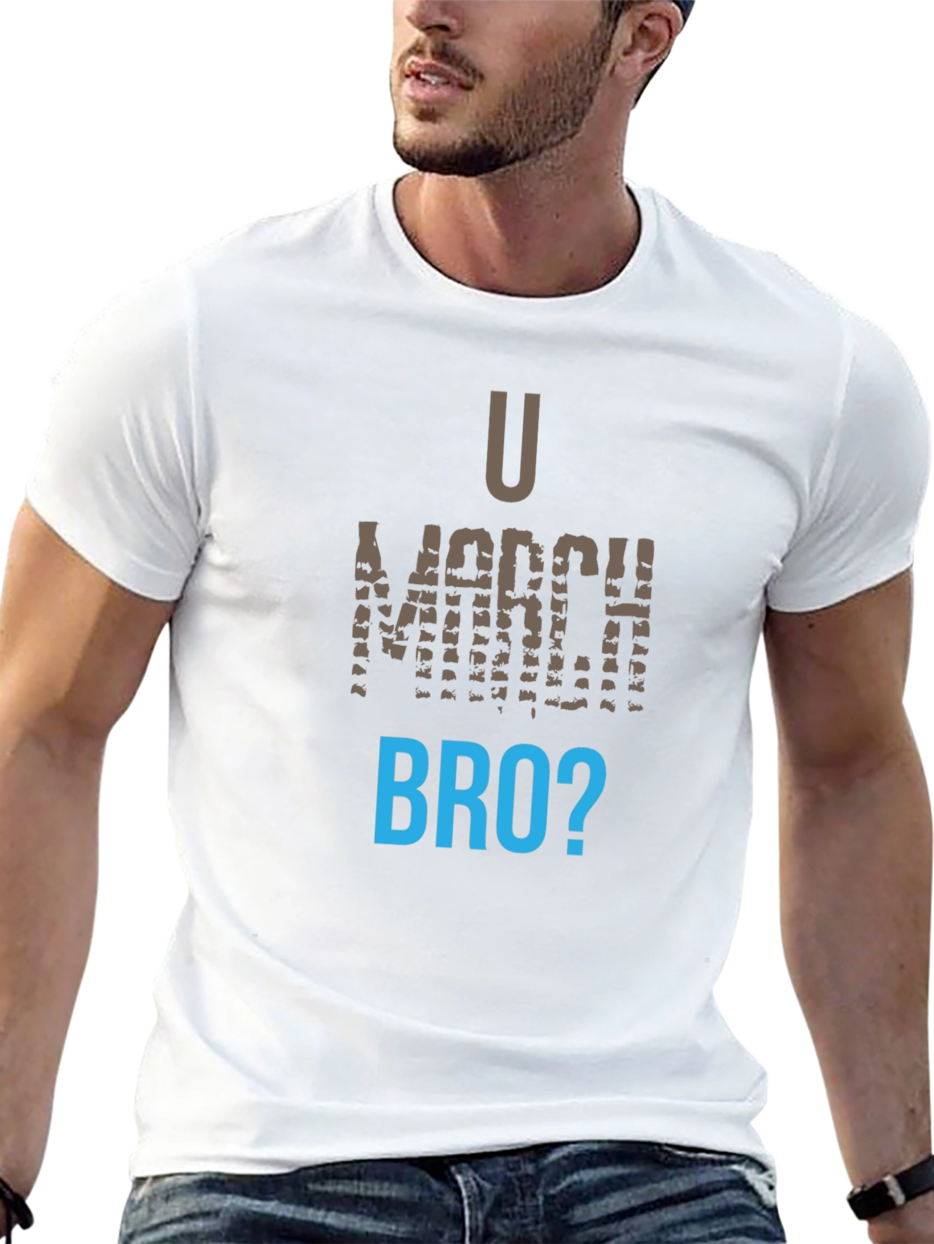 U March Bro T-Shirt - Funny Graphic Tee