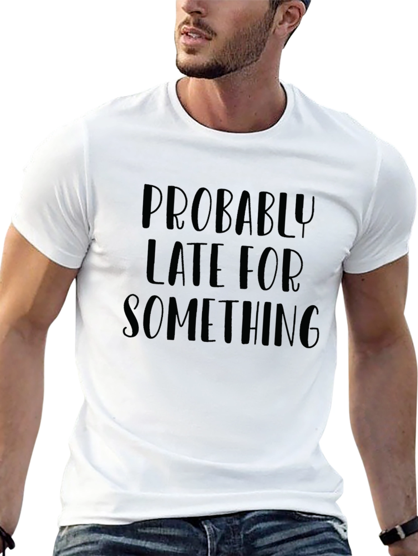 Probably Late T-Shirt - Humorous Graphic Tee