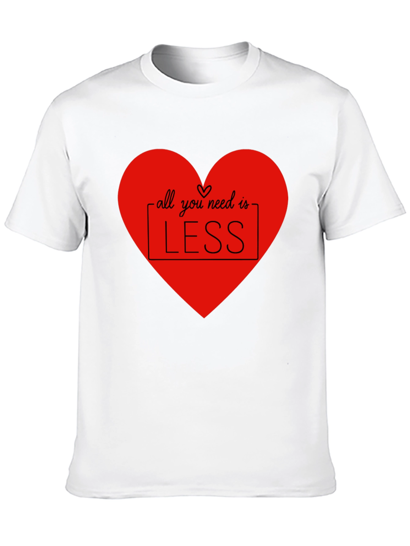 All You Need Is Less T-Shirt - Heart Design