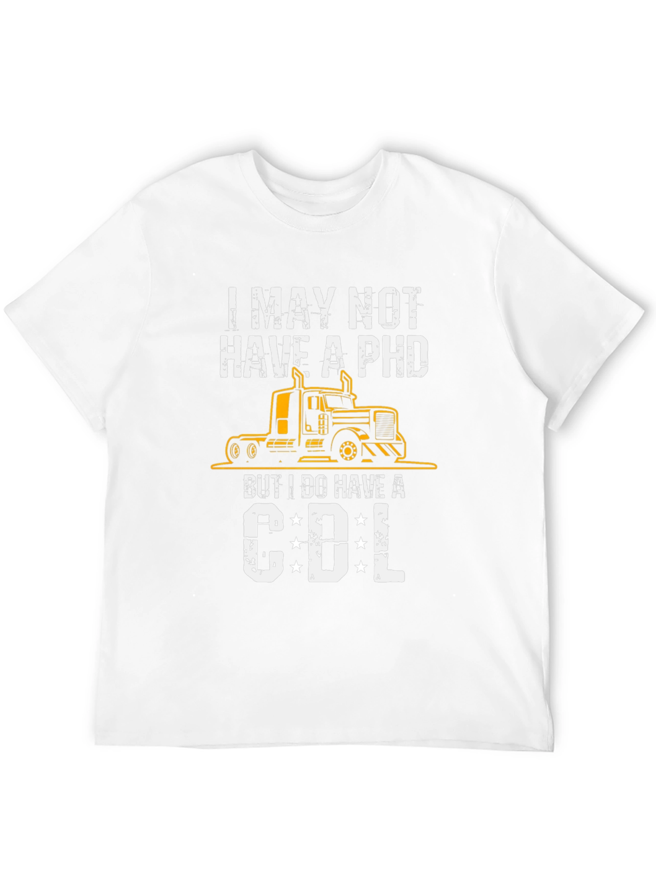 I May Not Have a PhD CDL Trucker T-Shirt