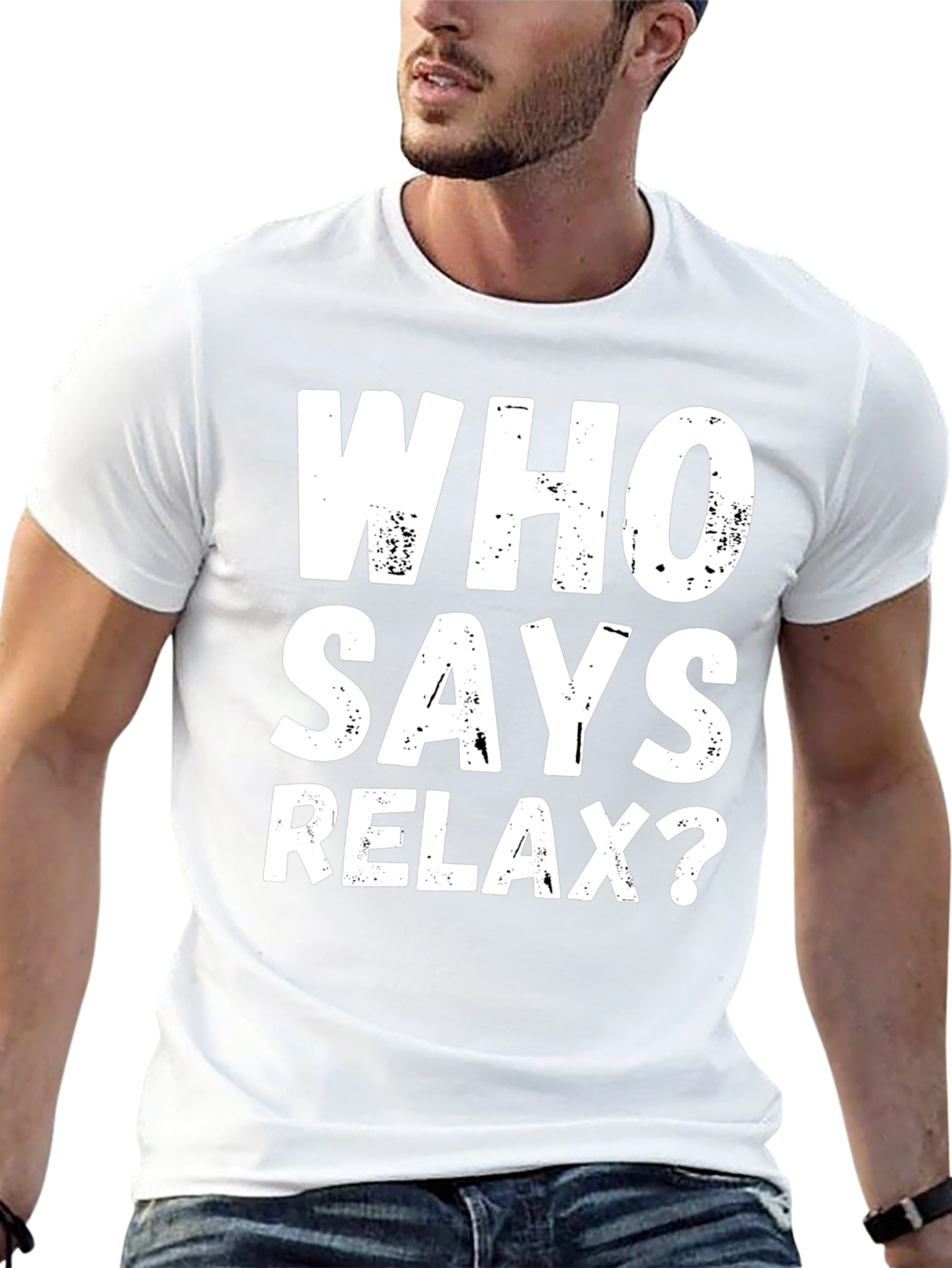Who Says Relax? Graphic T-Shirt