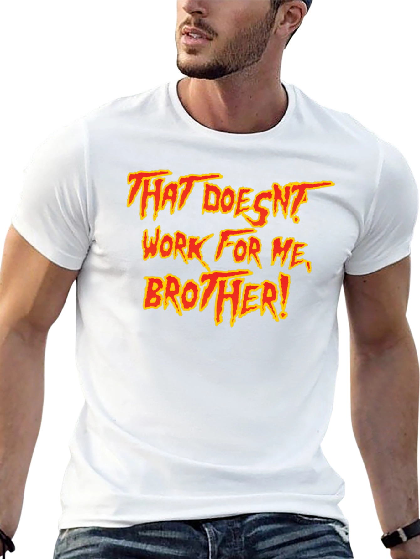 That Doesnt Work For Me Brother! T-Shirt