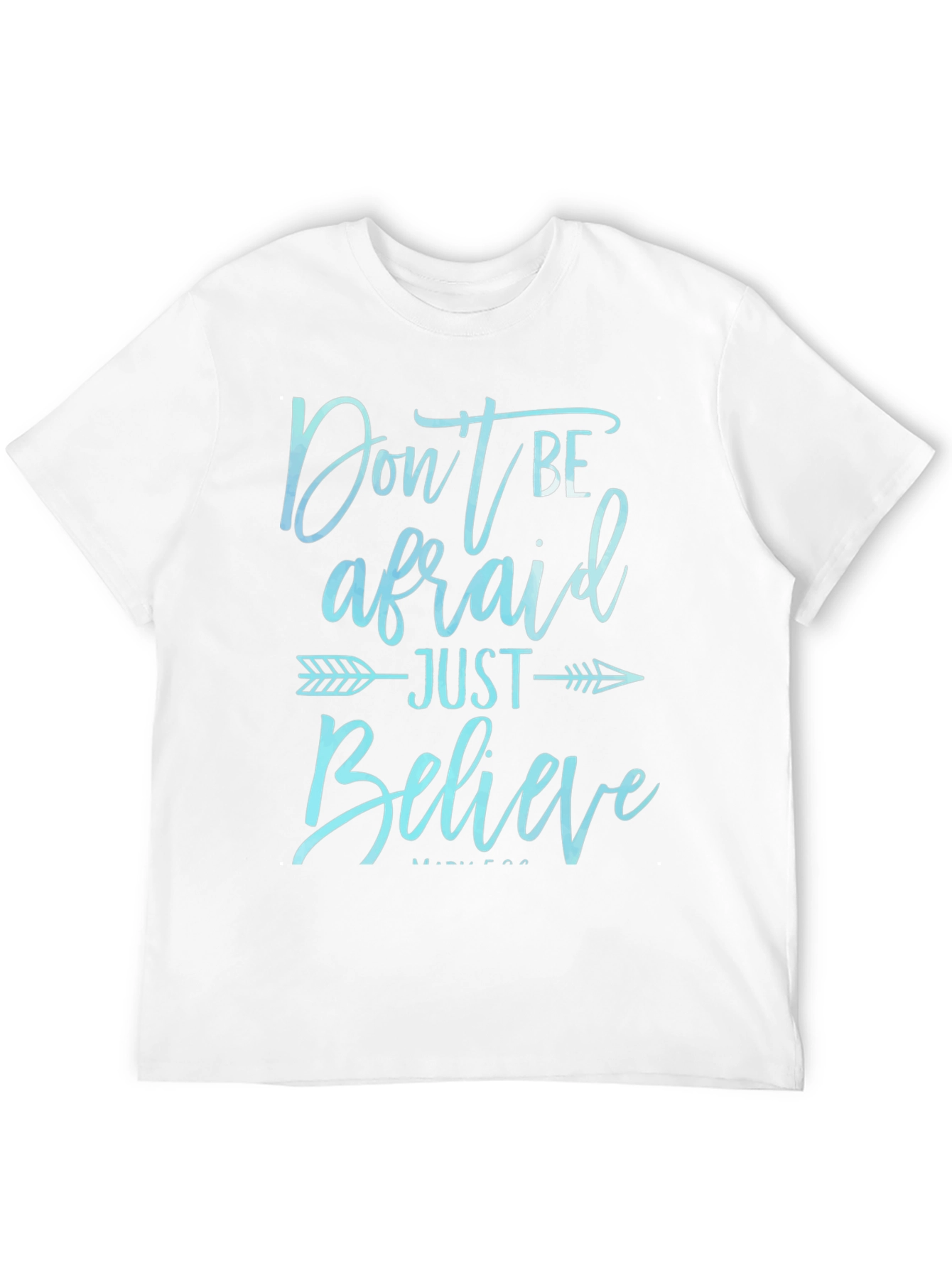 Dont Be Afraid Just Believe T-Shirt