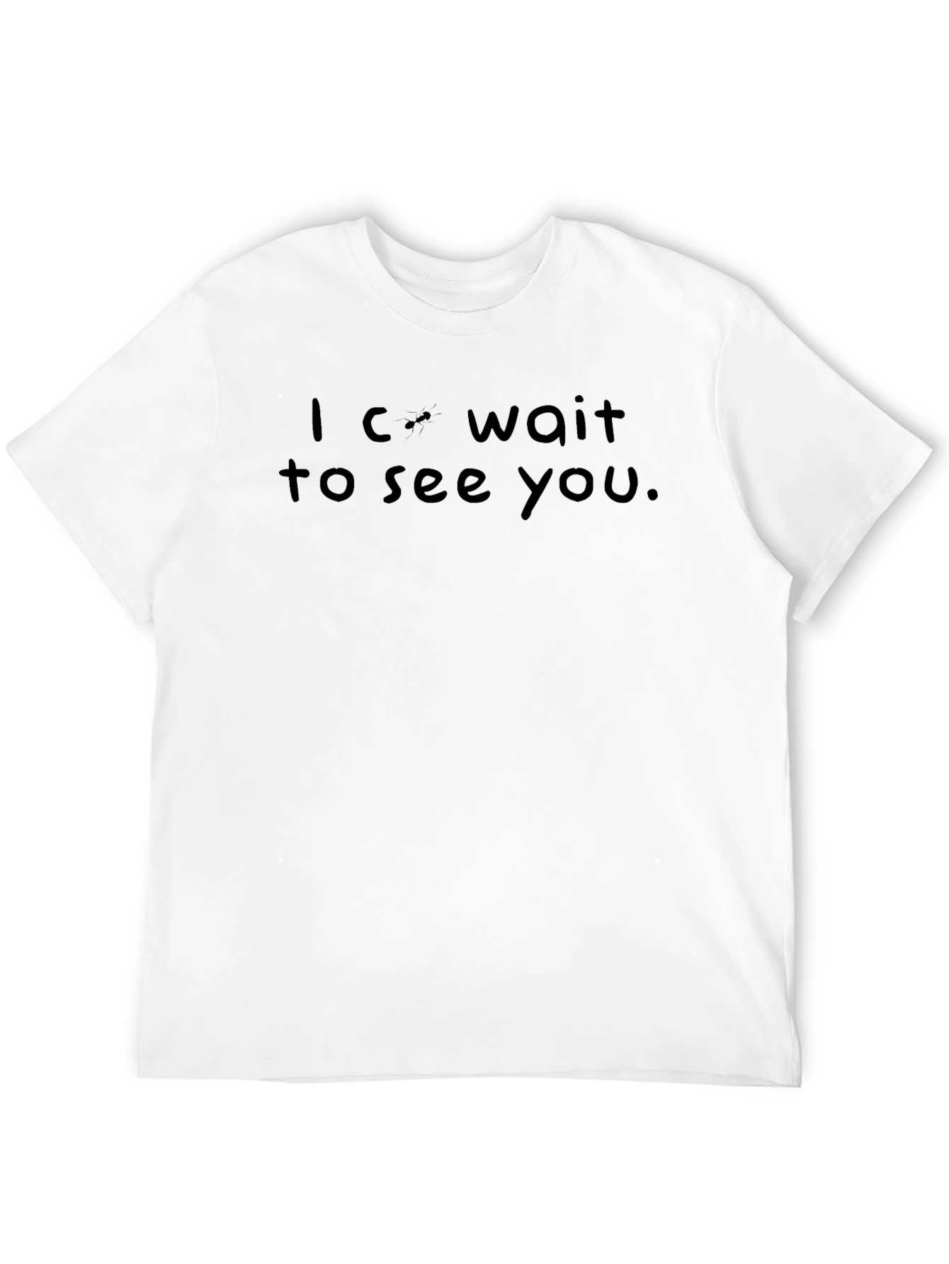 I Cant Wait To See You - Black T-Shirt
