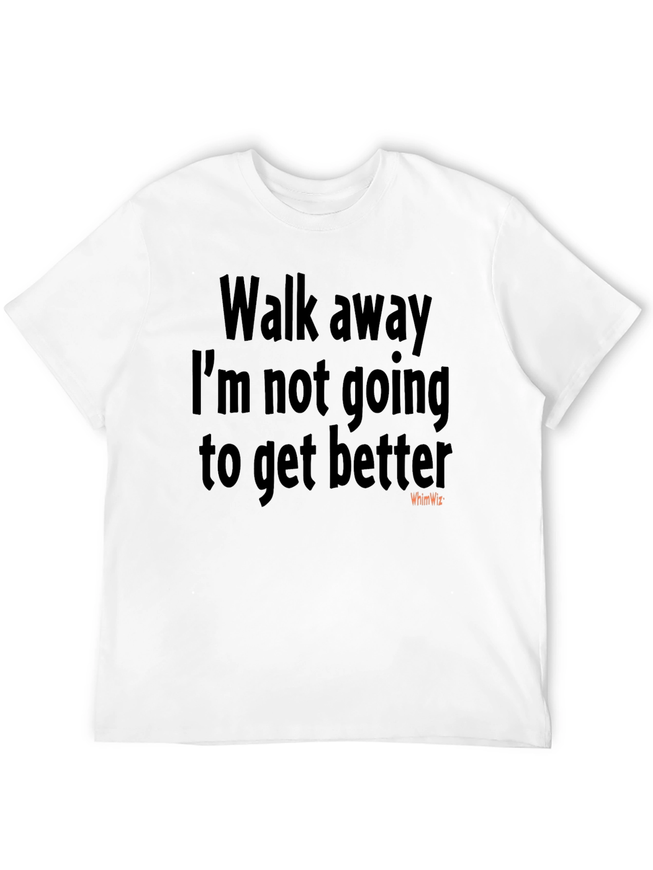 Walk Away Funny Sarcastic Humor T-Shirt