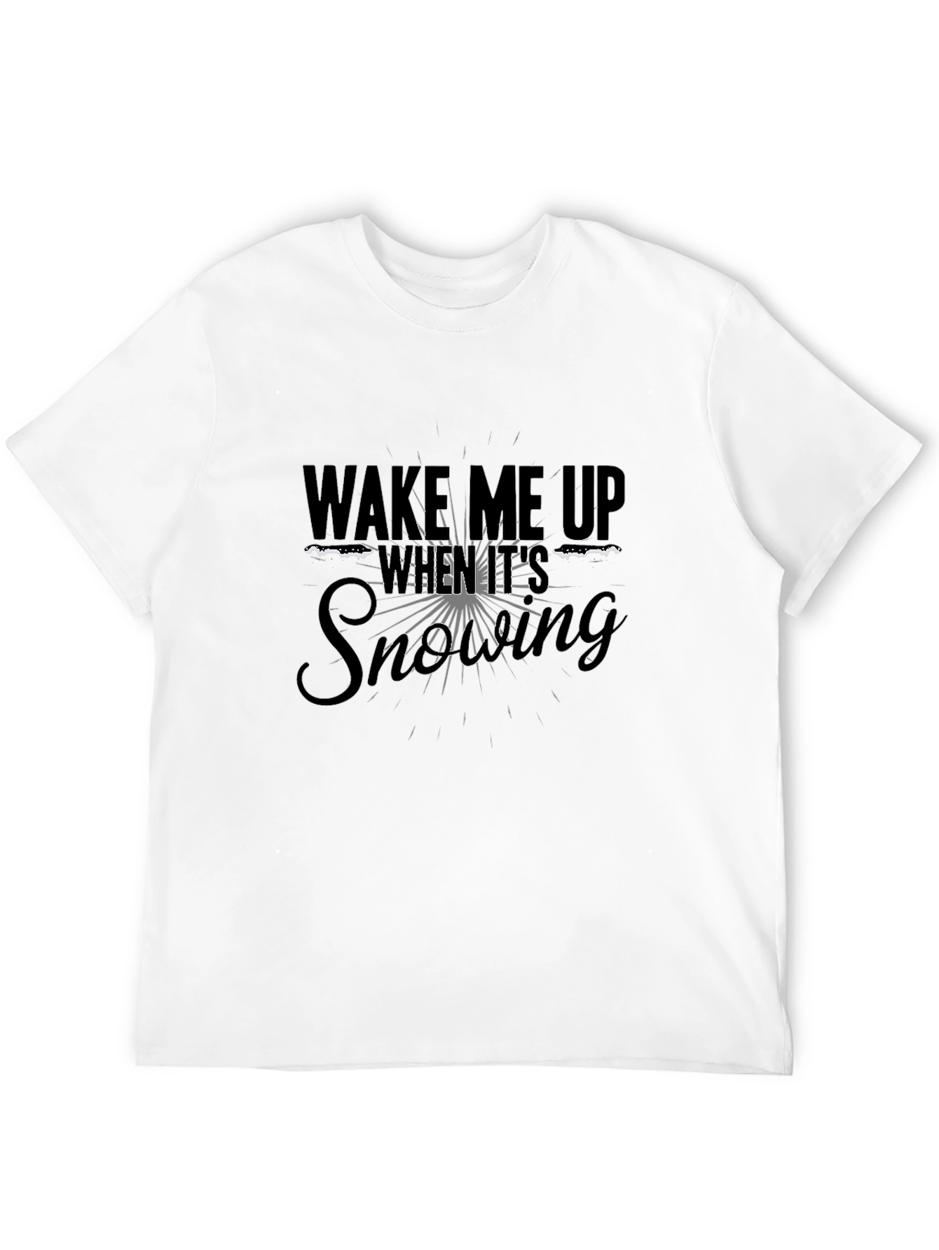 Wake Me Up When Its Snowing Black T-Shirt