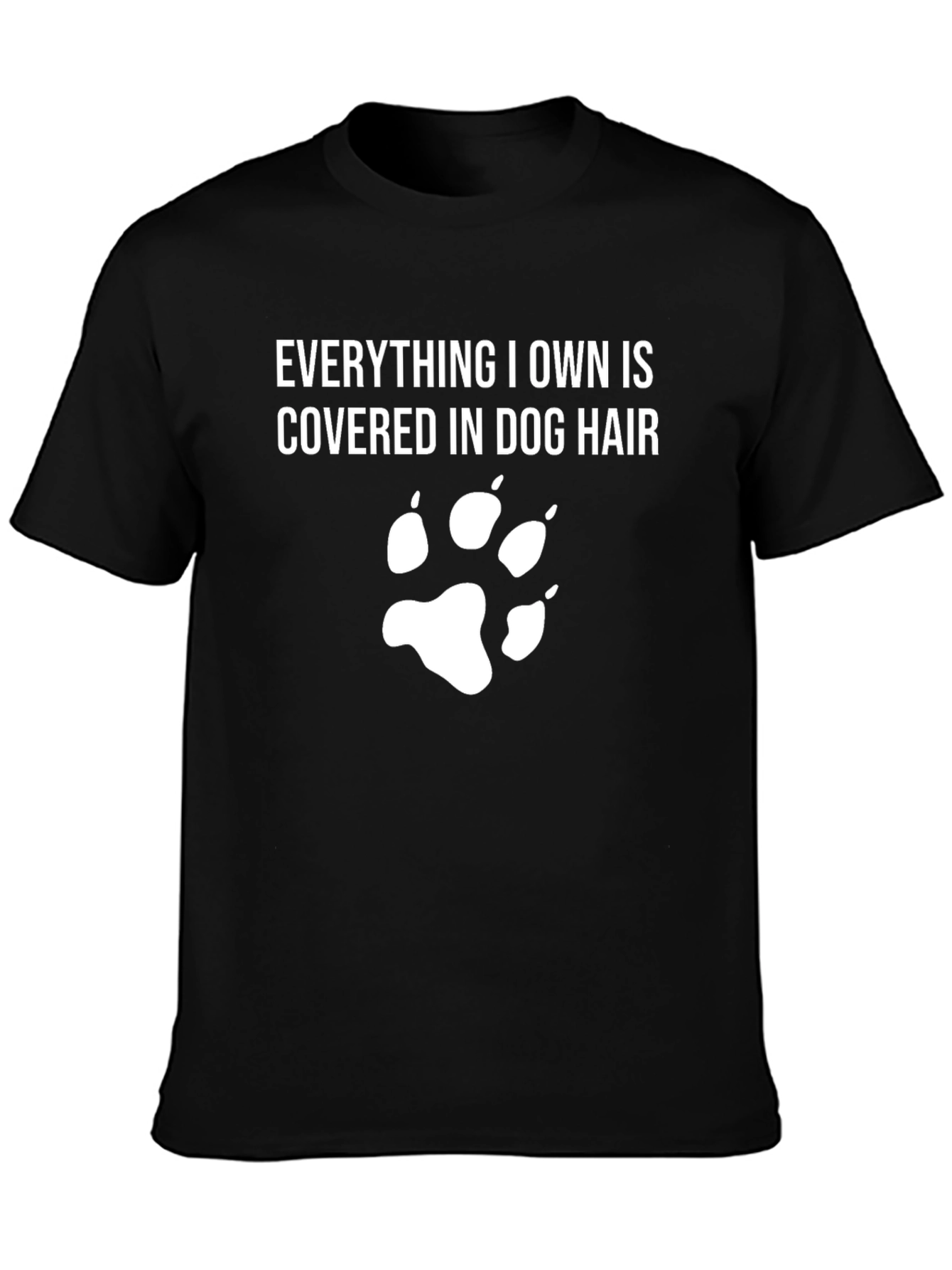 Dog Hair T-Shirt: Everything I Own is Covered