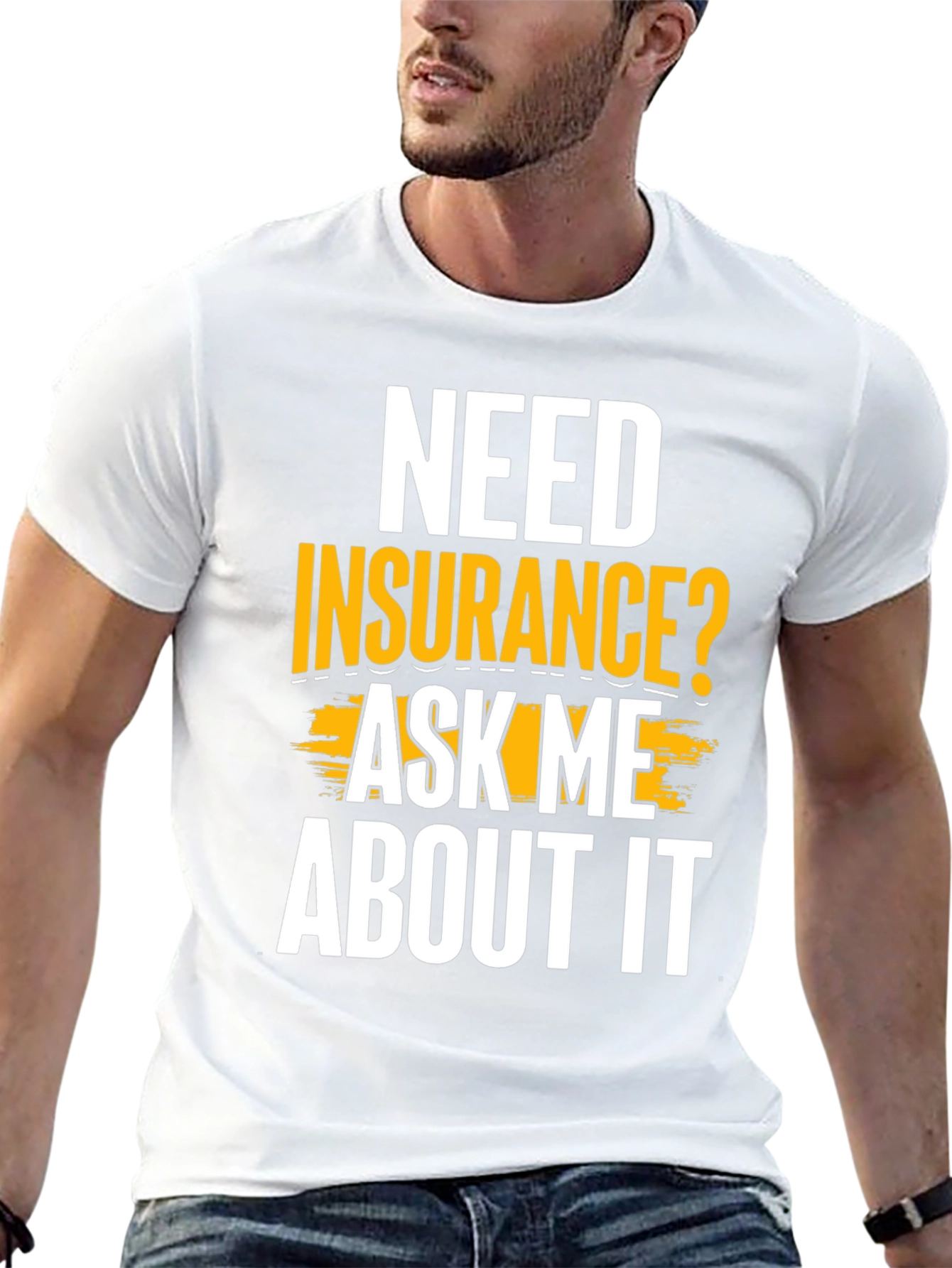 Need Insurance? Ask Me About It Funny T-Shirt