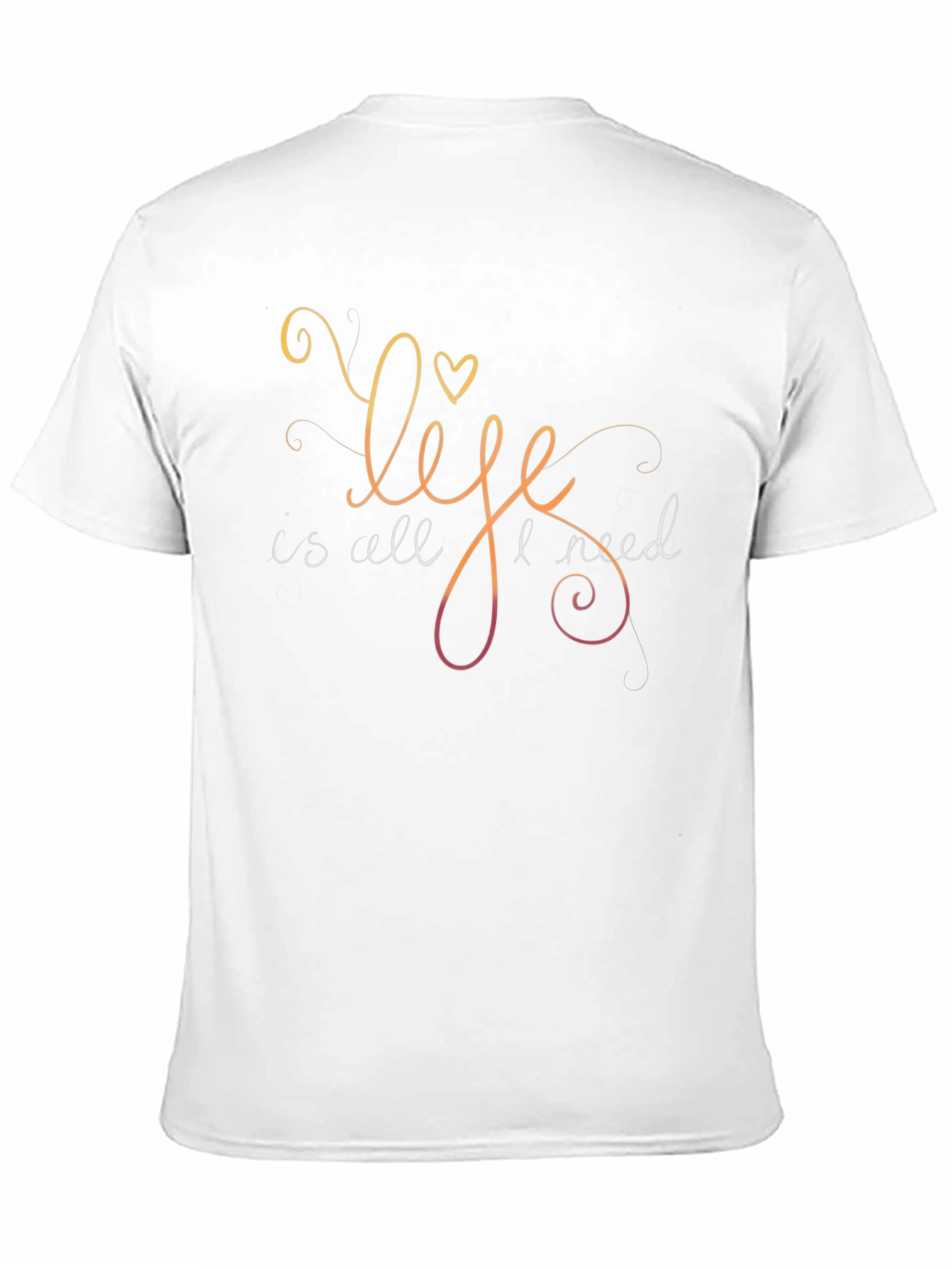 Life Is All I Need Graphic T-Shirt