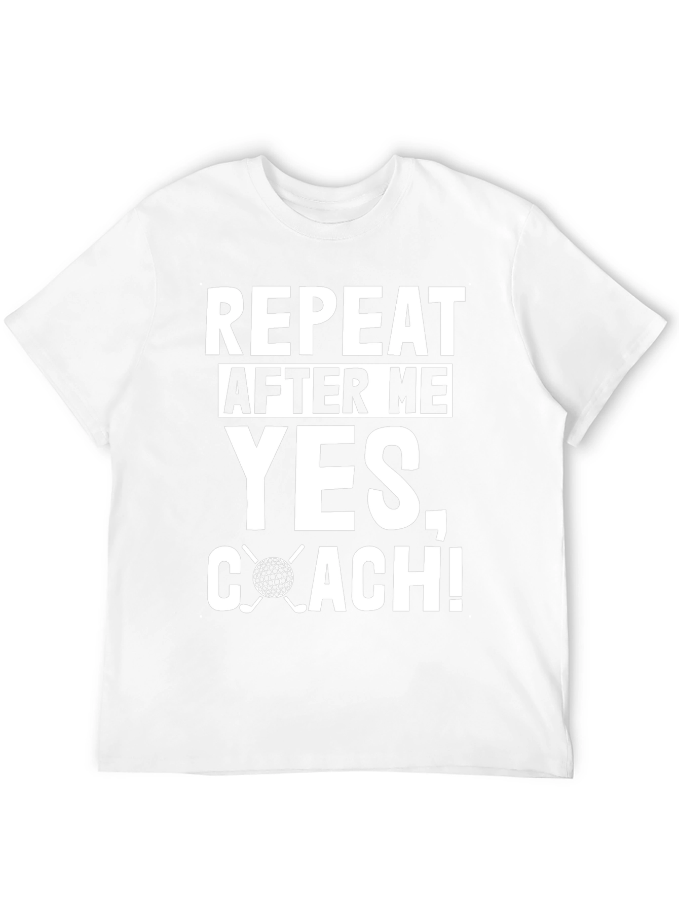 Repeat After Me Yes Coach! Golf T-Shirt