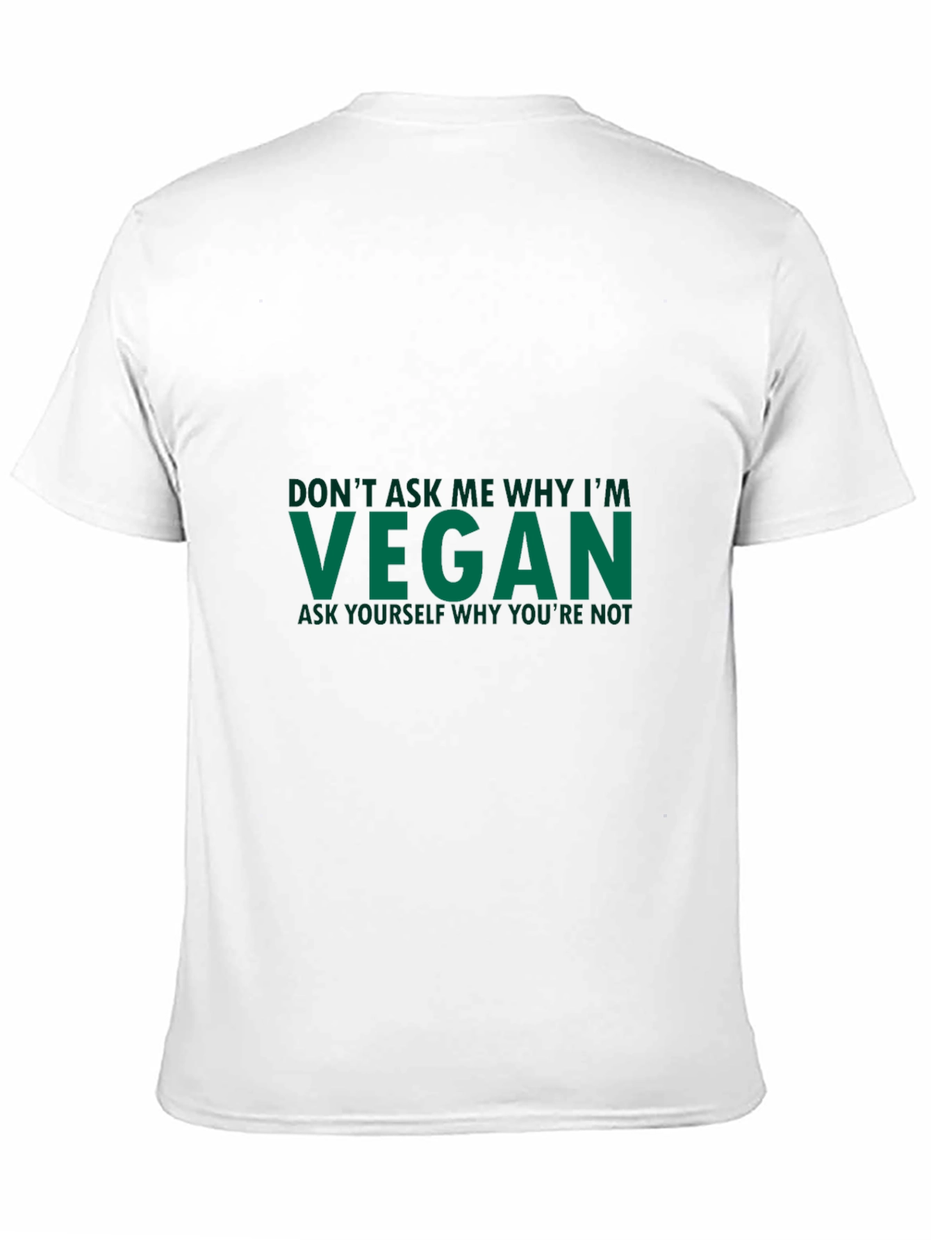 Vegan Statement T-Shirt - Ask Yourself Why Youre Not