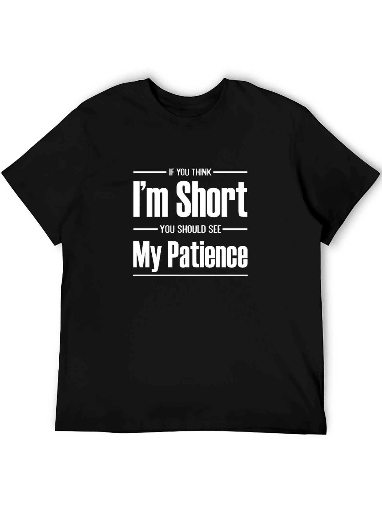 Funny Graphic Tee - Im Short My Patience