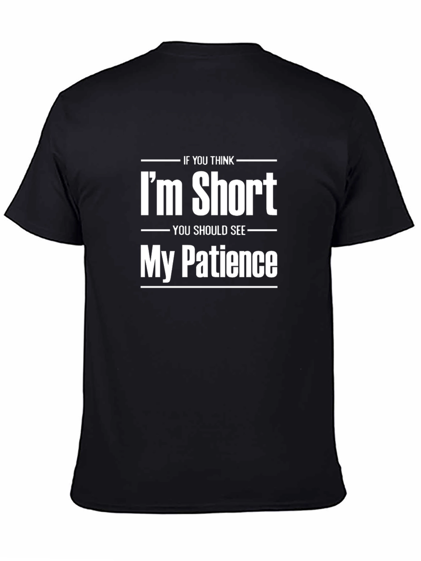 Funny Graphic Tee - Im Short My Patience