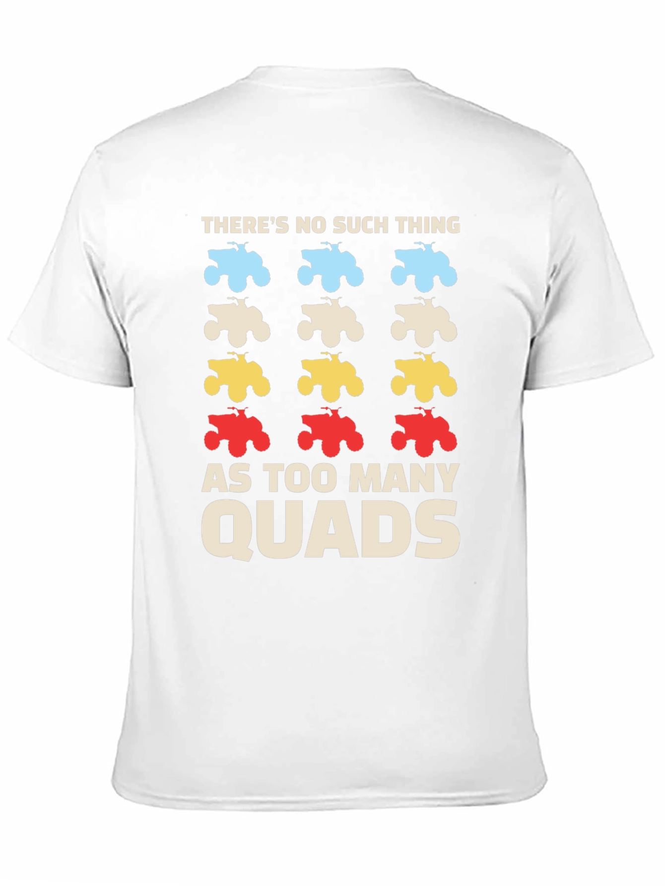 Theres No Such Thing As Too Many Quads T-Shirt