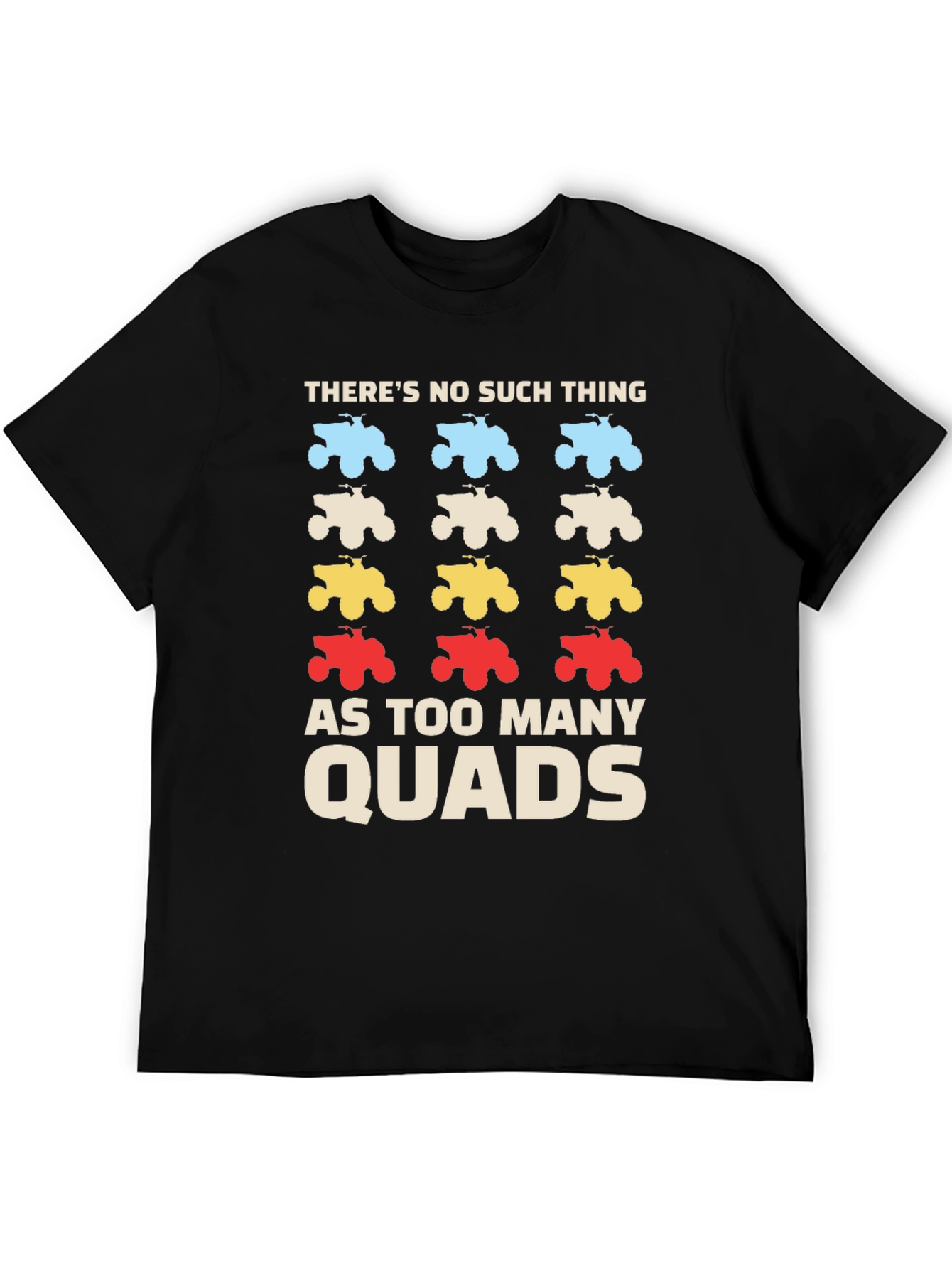 Theres No Such Thing As Too Many Quads T-Shirt