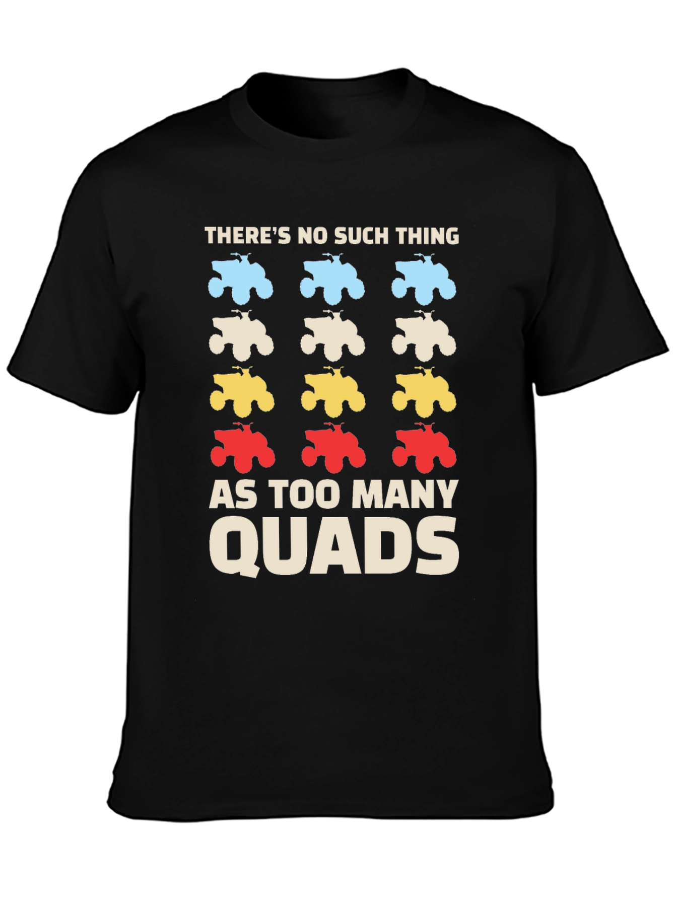 Theres No Such Thing As Too Many Quads T-Shirt