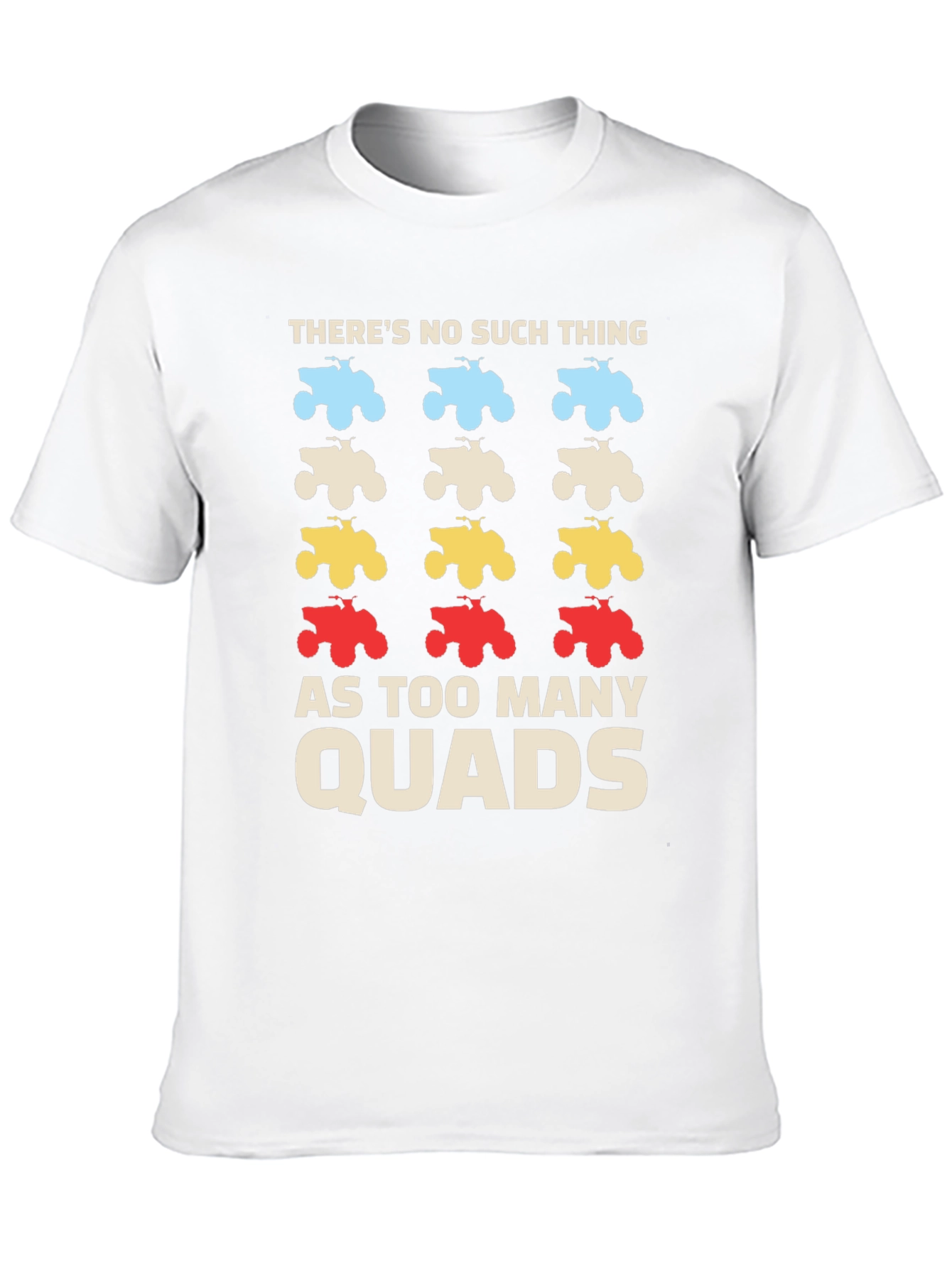 Theres No Such Thing As Too Many Quads T-Shirt