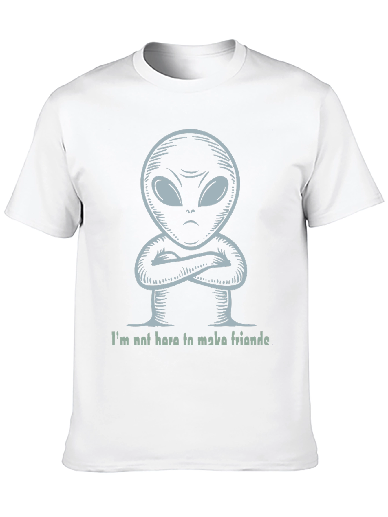 Alien T-Shirt - Im Not Here To Make Friends