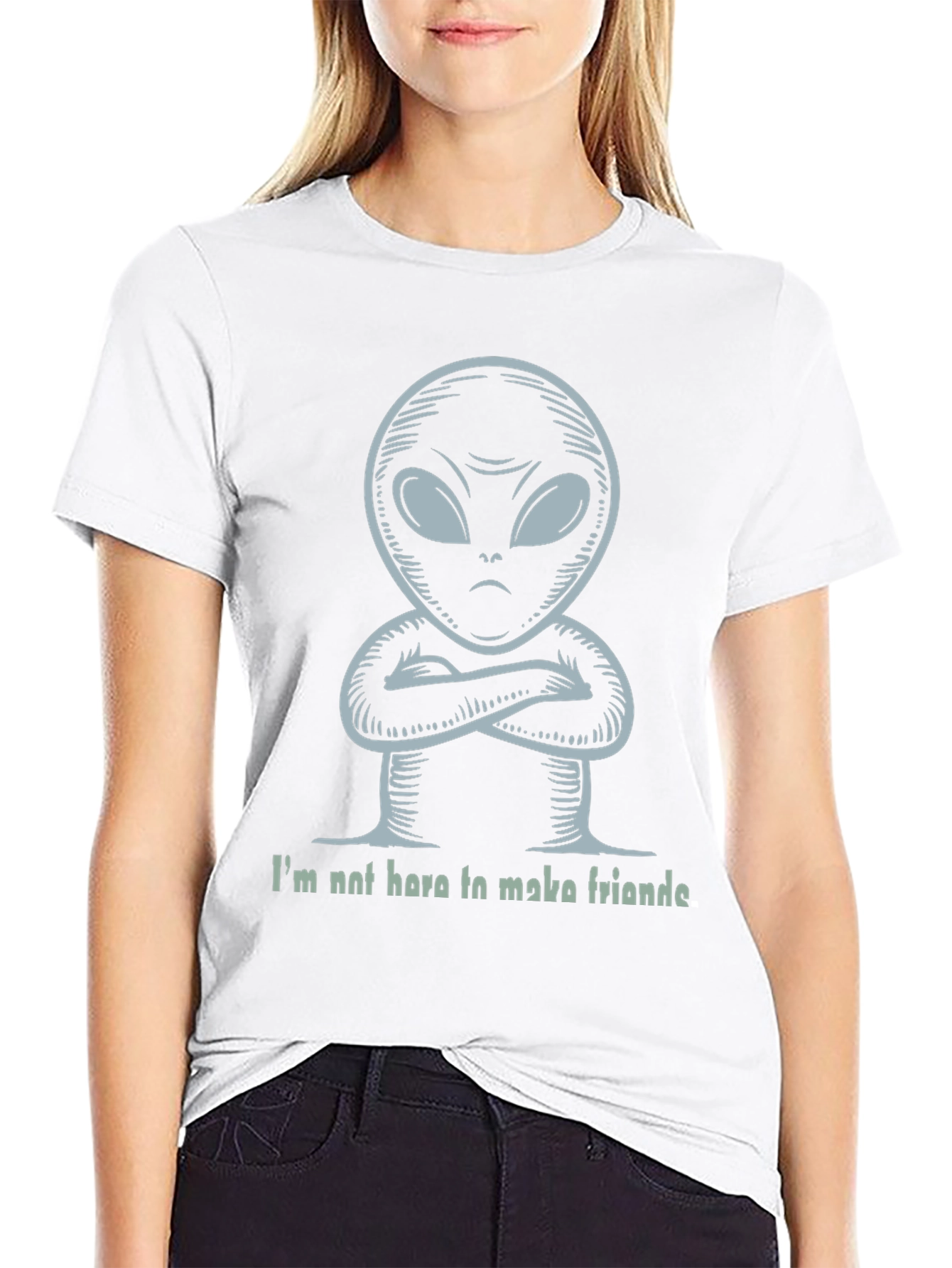 Alien T-Shirt - Im Not Here To Make Friends