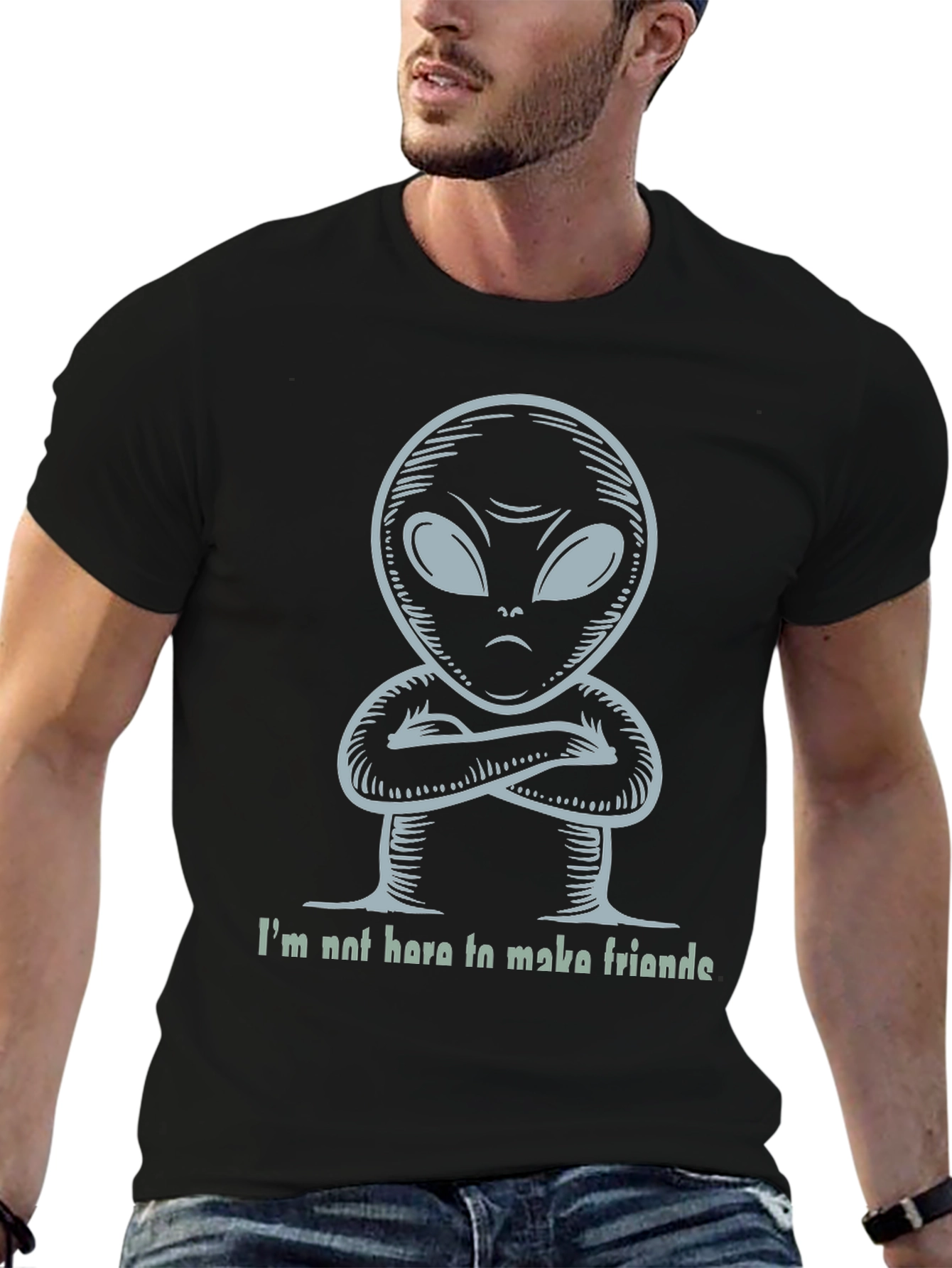 Alien T-Shirt - Im Not Here To Make Friends