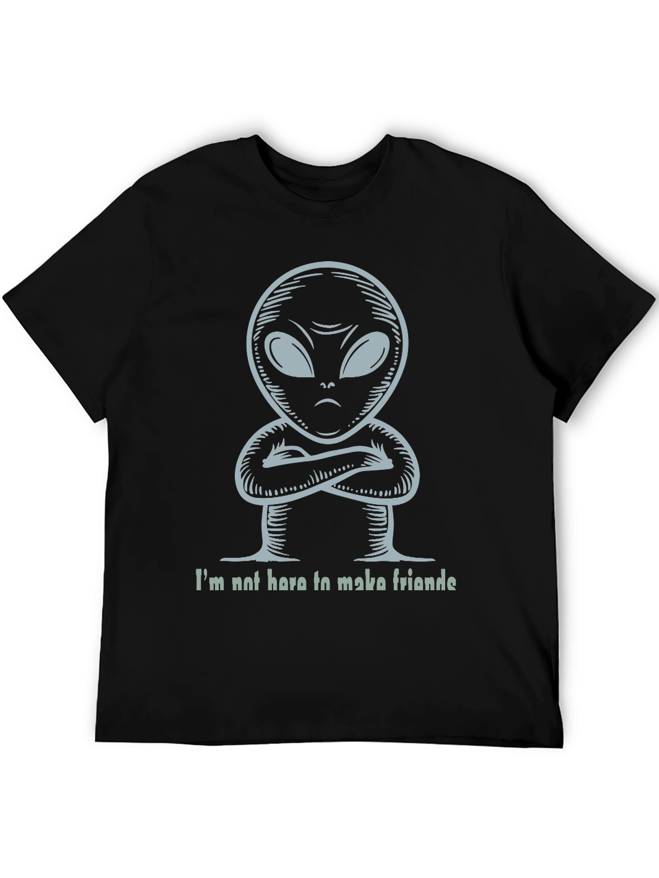 Alien T-Shirt - Im Not Here To Make Friends