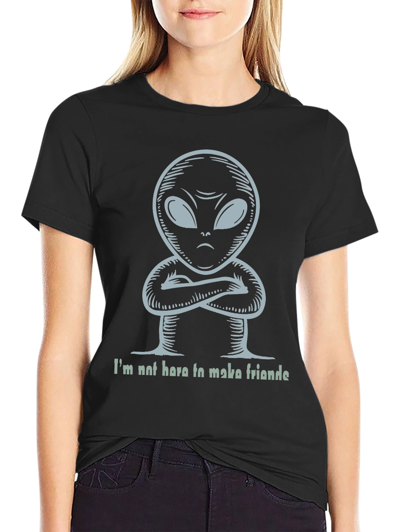 Alien T-Shirt - Im Not Here To Make Friends