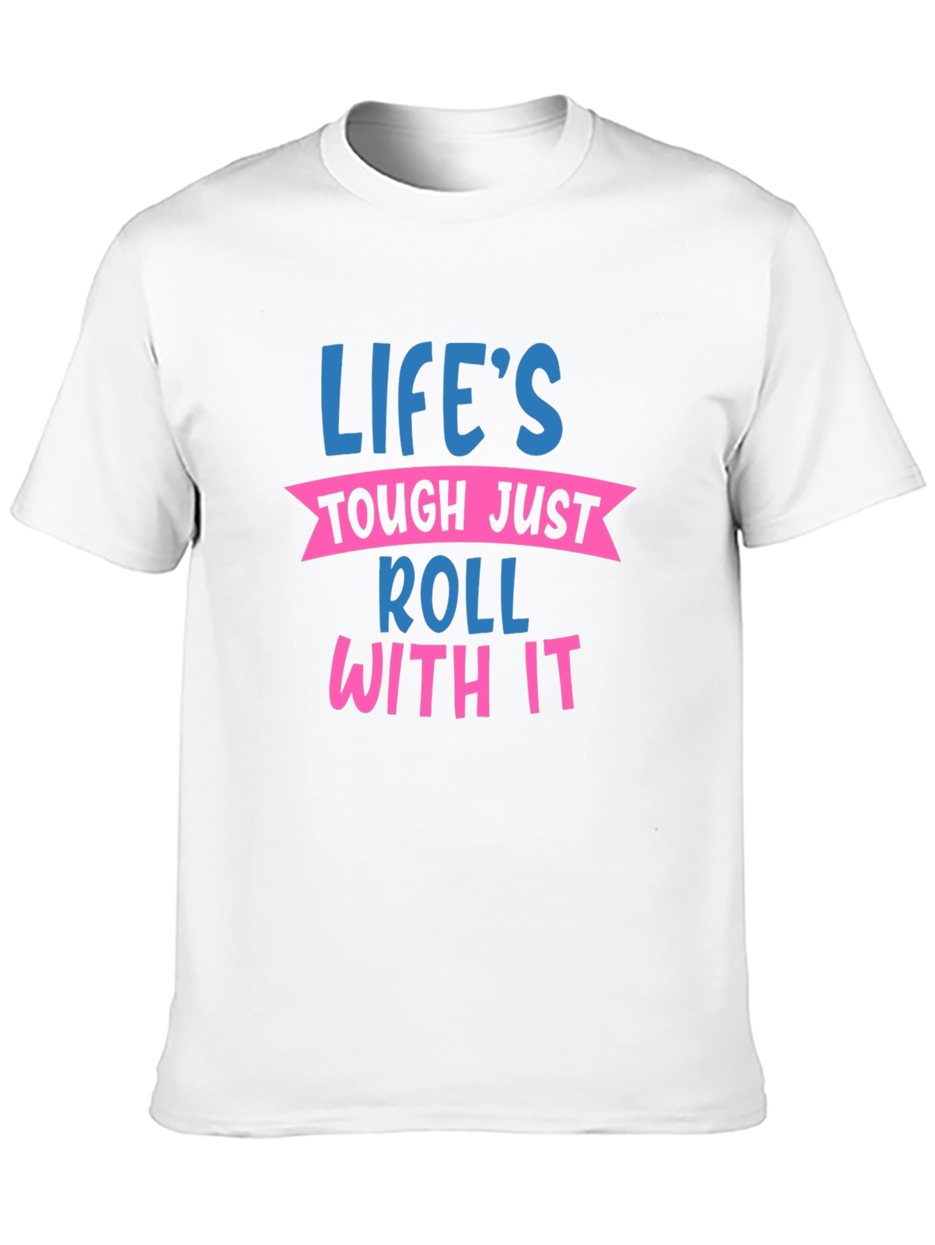 Lifes Tough Roll With It Graphic Tee
