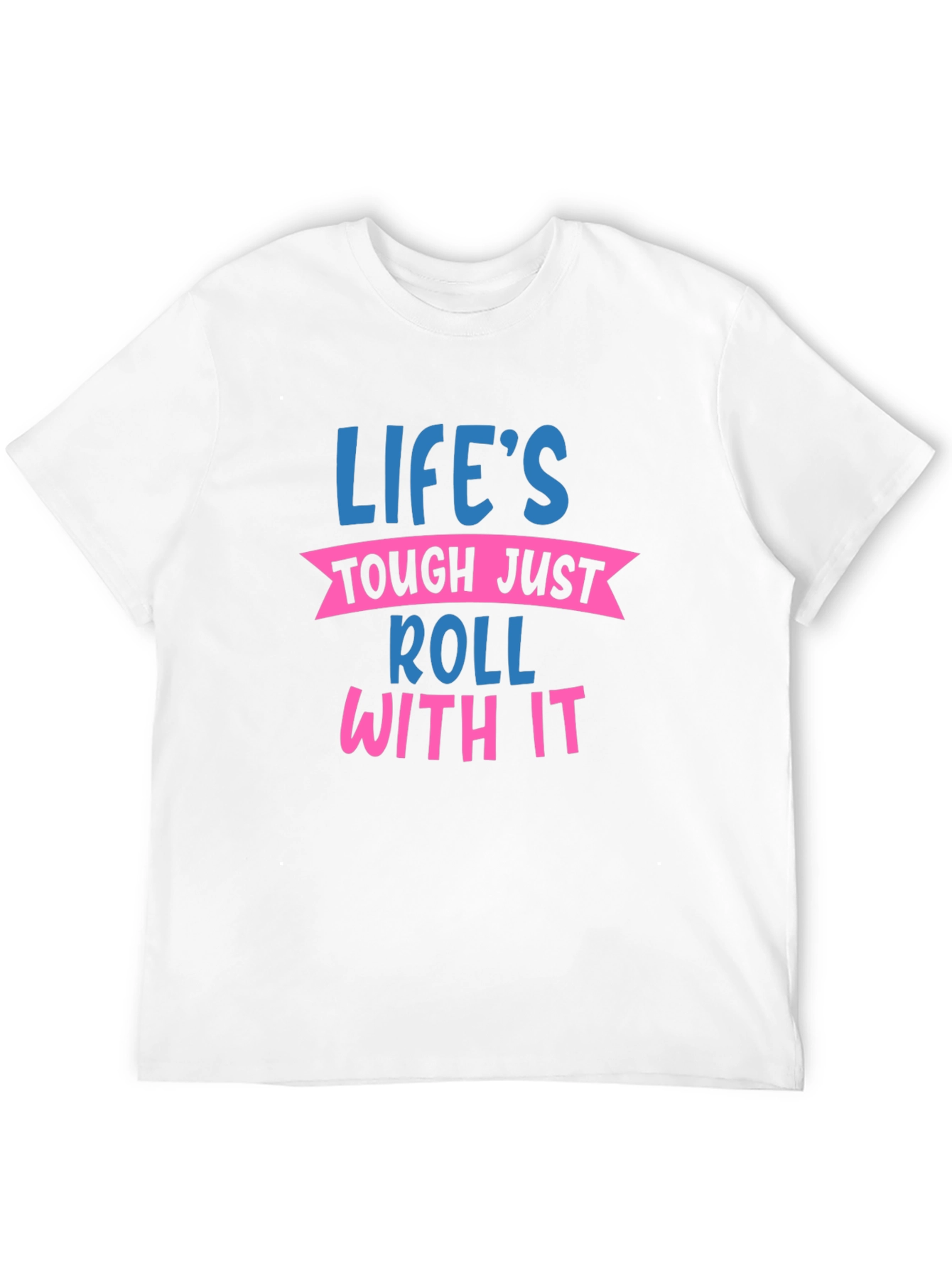 Lifes Tough Roll With It Graphic Tee