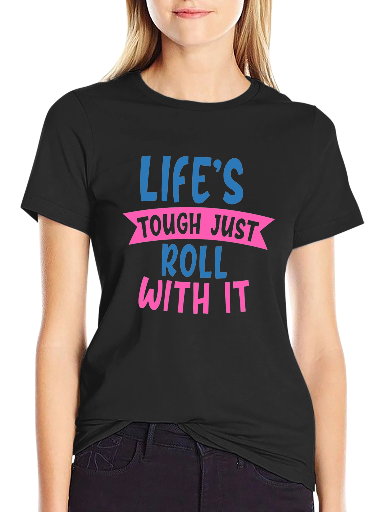 Lifes Tough Roll With It Graphic Tee