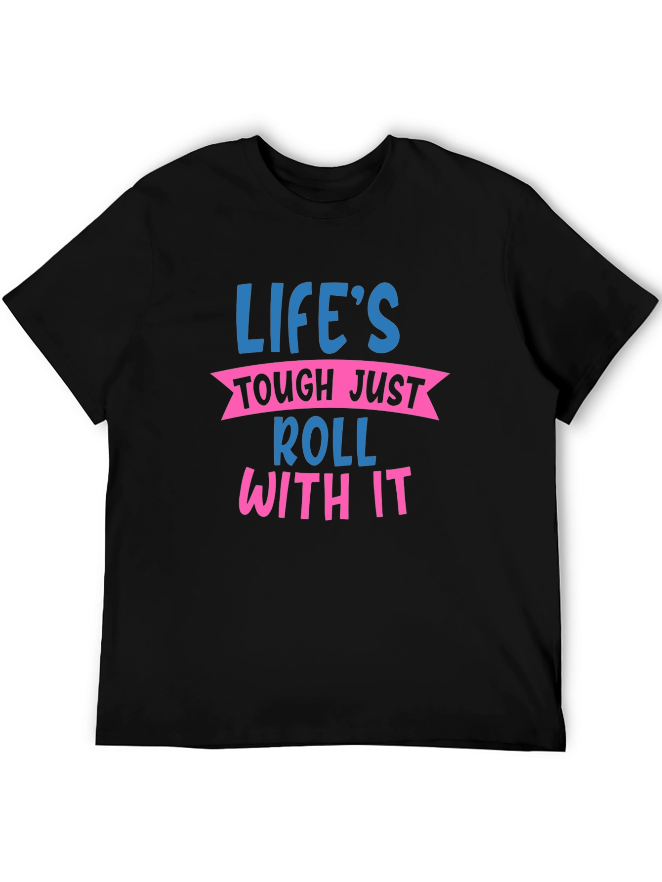 Lifes Tough Roll With It Graphic Tee