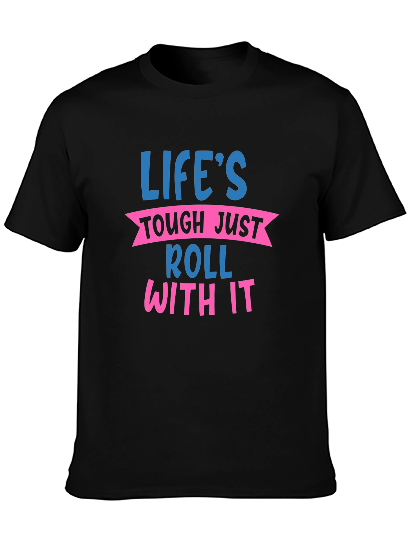 Lifes Tough Roll With It Graphic Tee