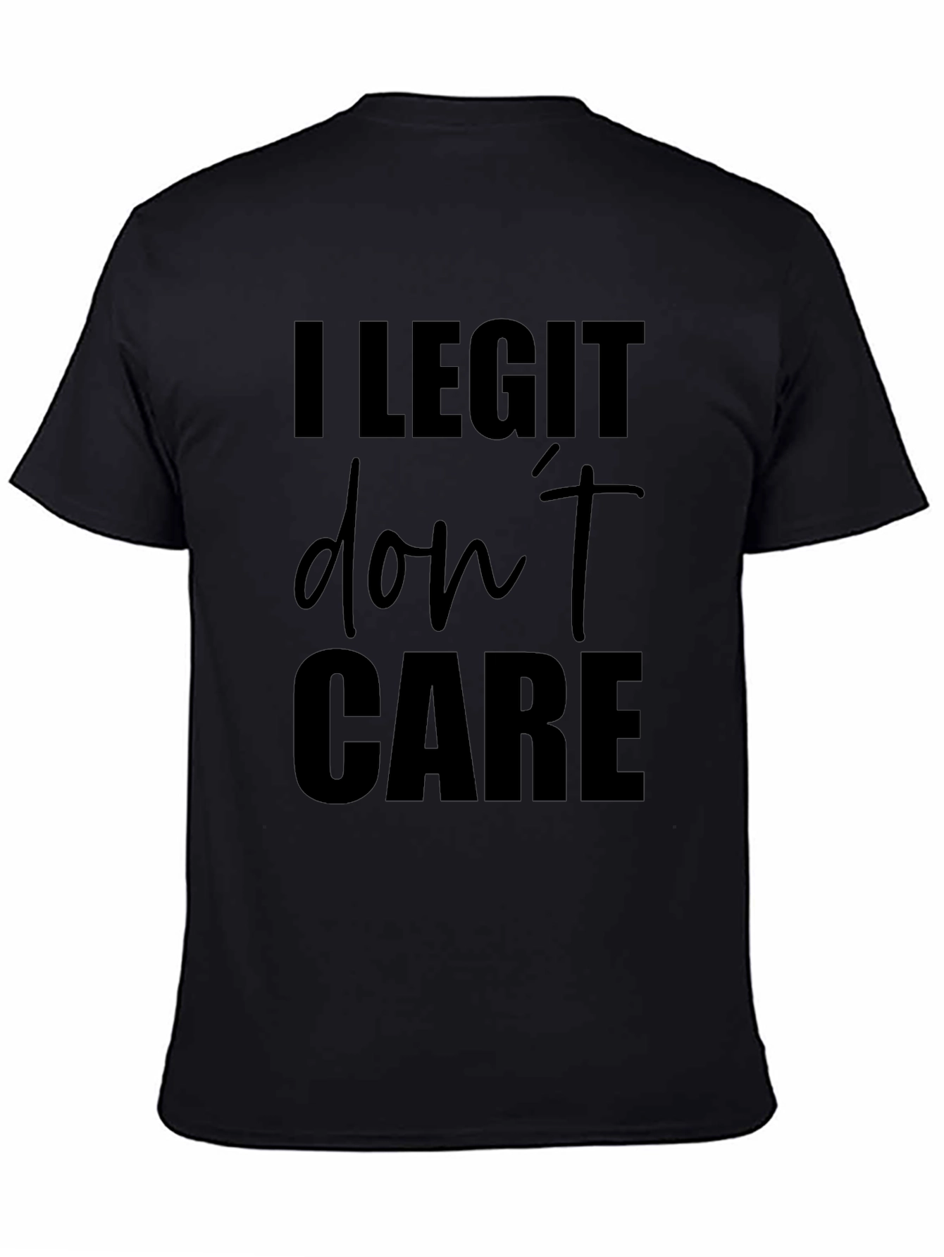 I Legit Dont Care Black T-Shirt