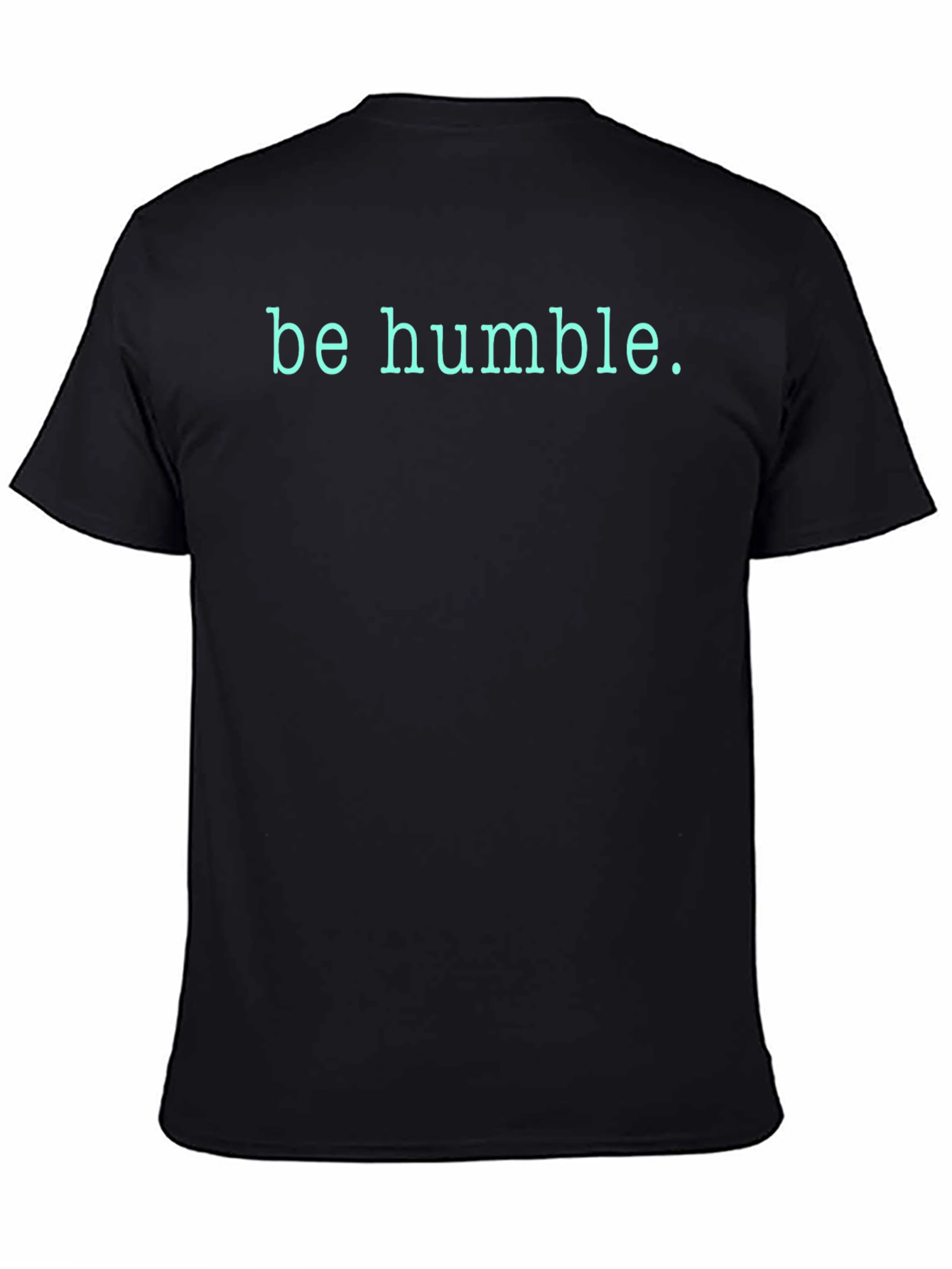 Be Humble T-Shirt - Soft Black Cotton Tee