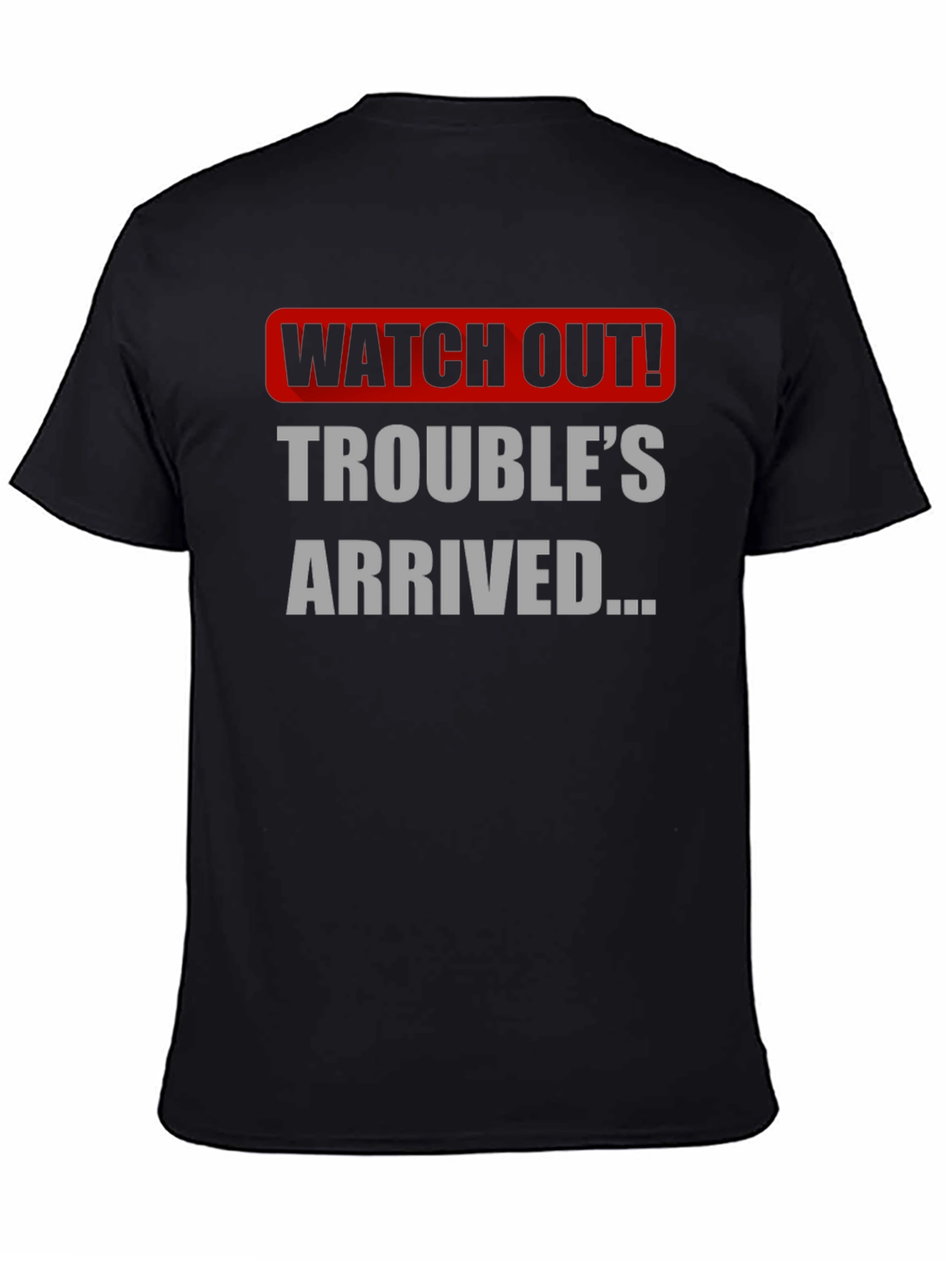 Watch Out! Troubles Arrived Graphic T-Shirt