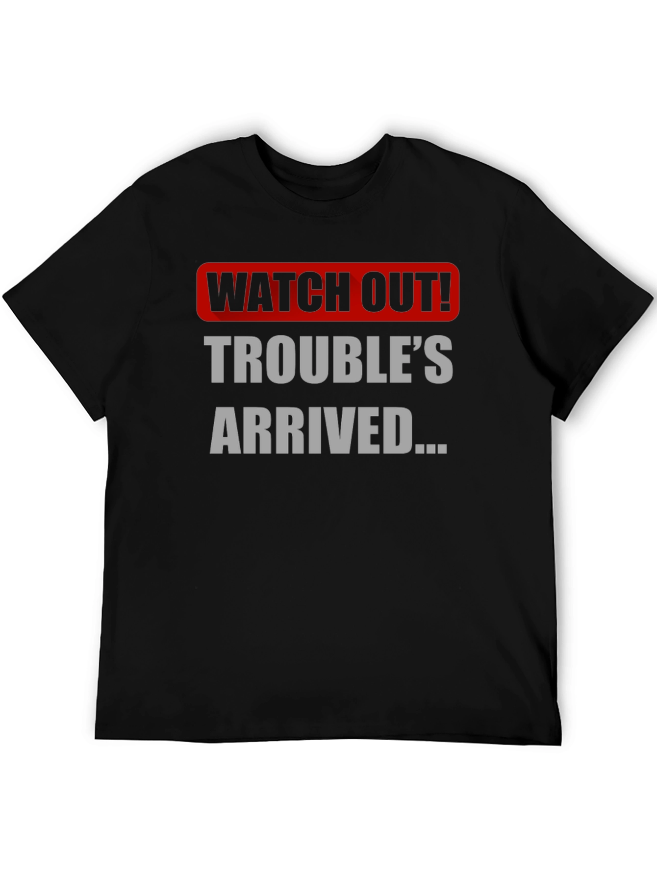 Watch Out! Troubles Arrived Graphic T-Shirt