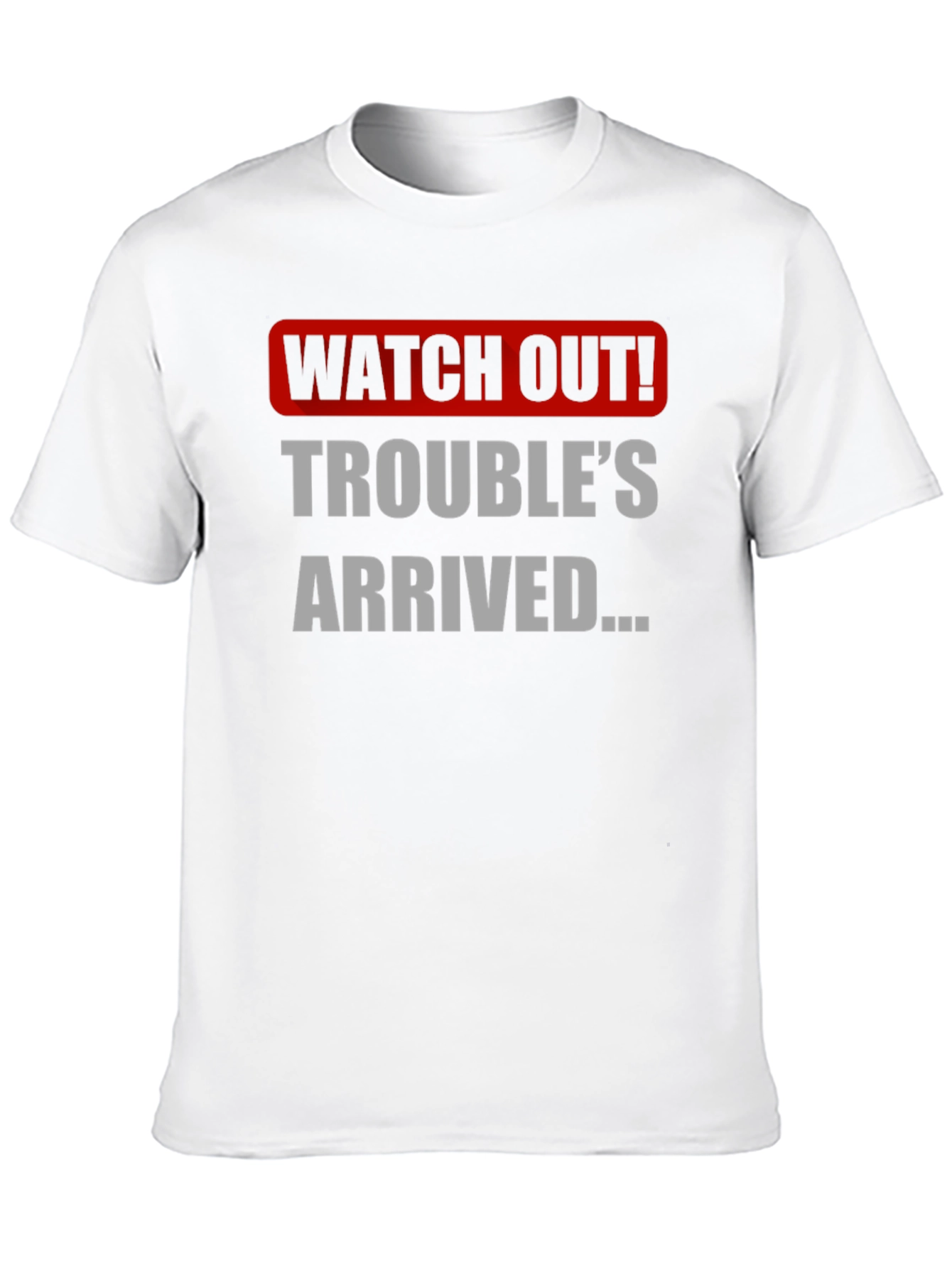 Watch Out! Troubles Arrived Graphic T-Shirt