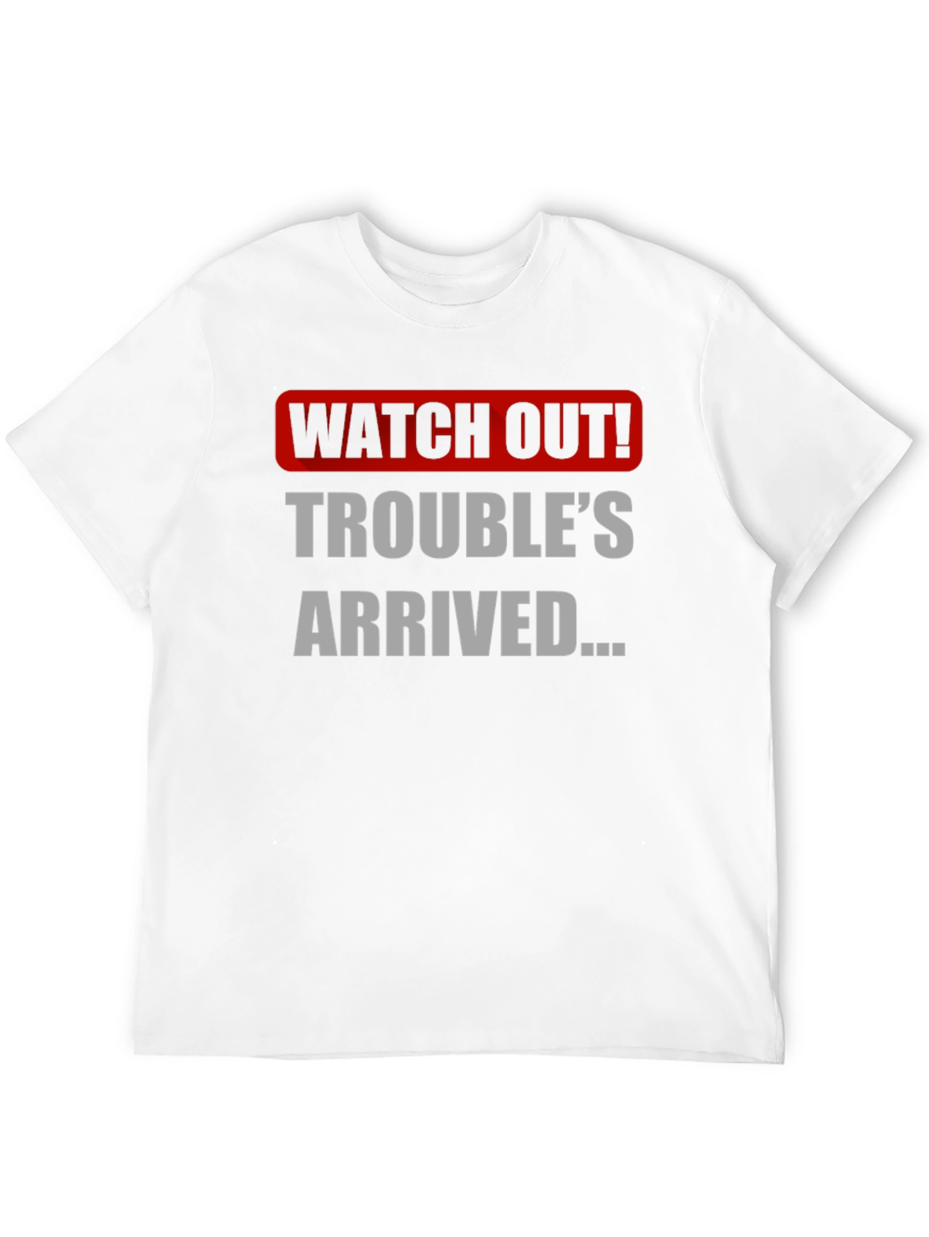 Watch Out! Troubles Arrived Graphic T-Shirt