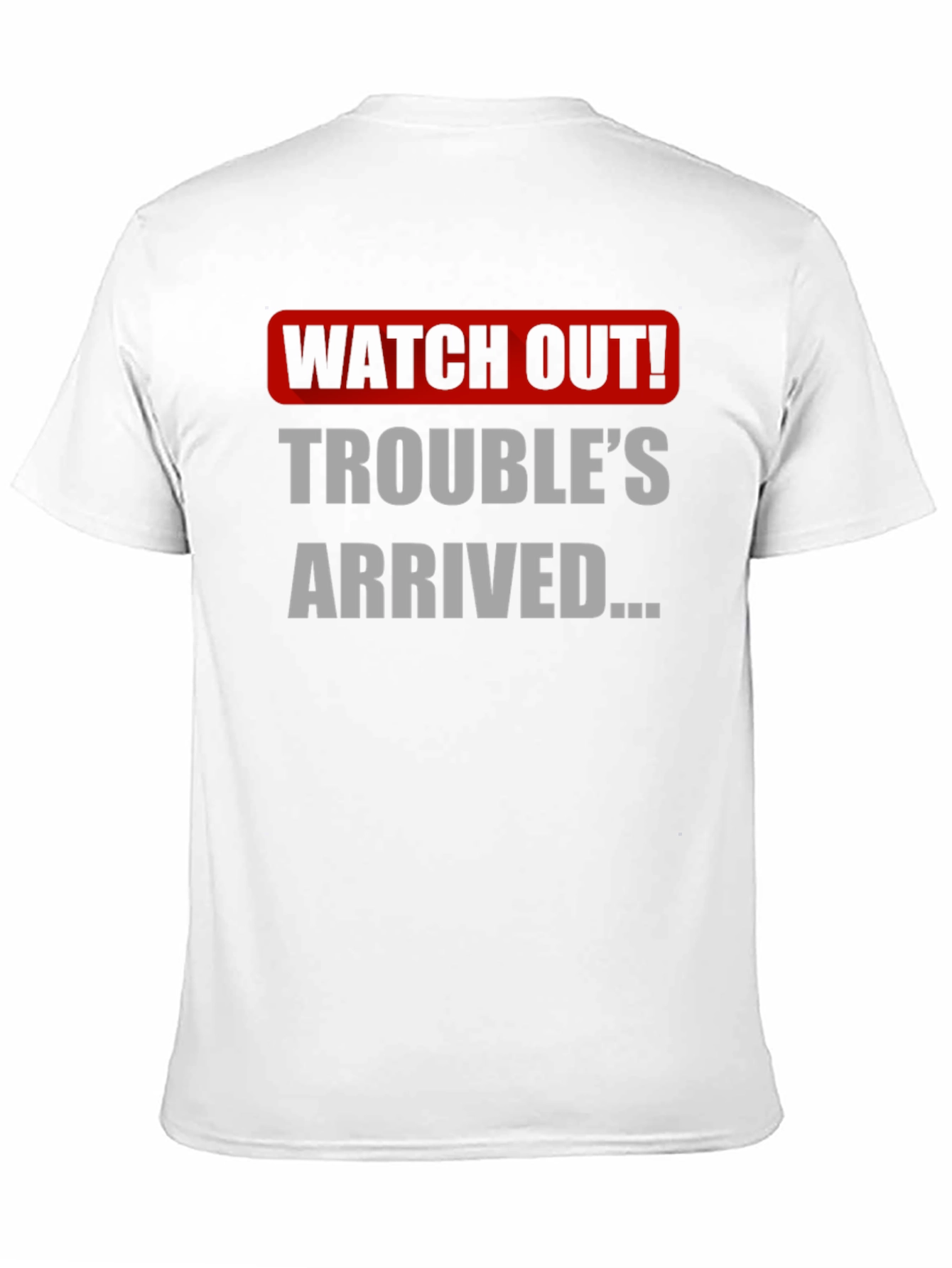 Watch Out! Troubles Arrived Graphic T-Shirt