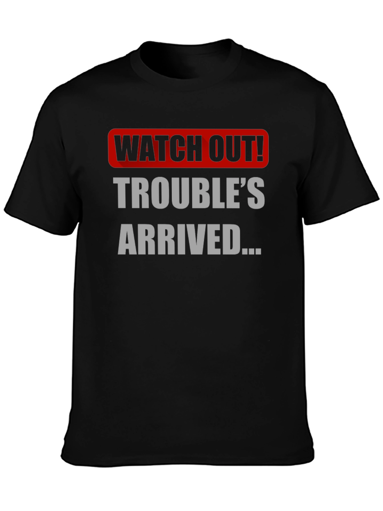 Watch Out! Troubles Arrived Graphic T-Shirt
