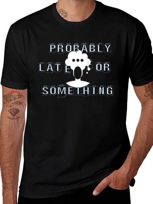 Probably Late or Something Graphic T-Shirt