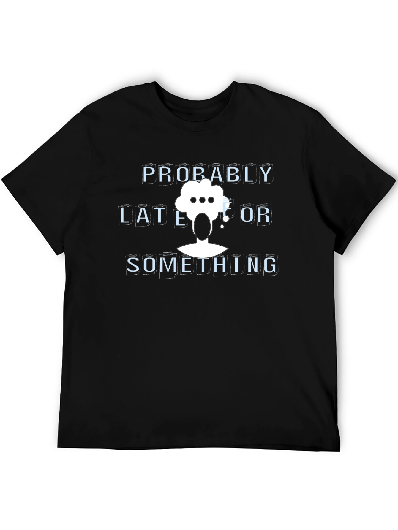 Probably Late or Something Graphic T-Shirt