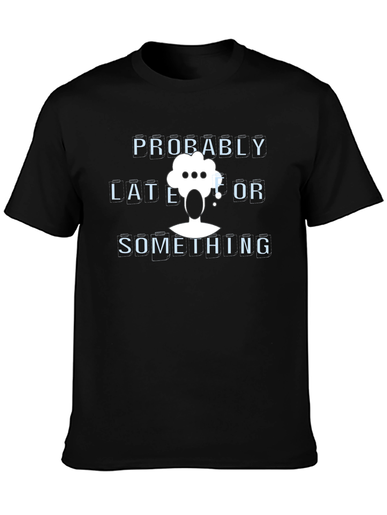 Probably Late or Something Graphic T-Shirt