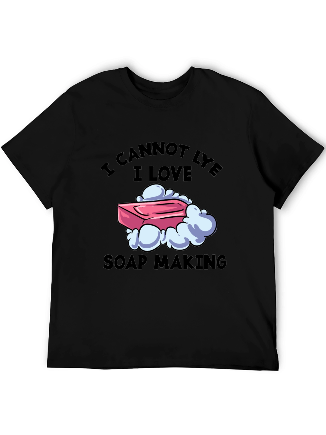 I Cannot Lye I Love Soap Making T-Shirt
