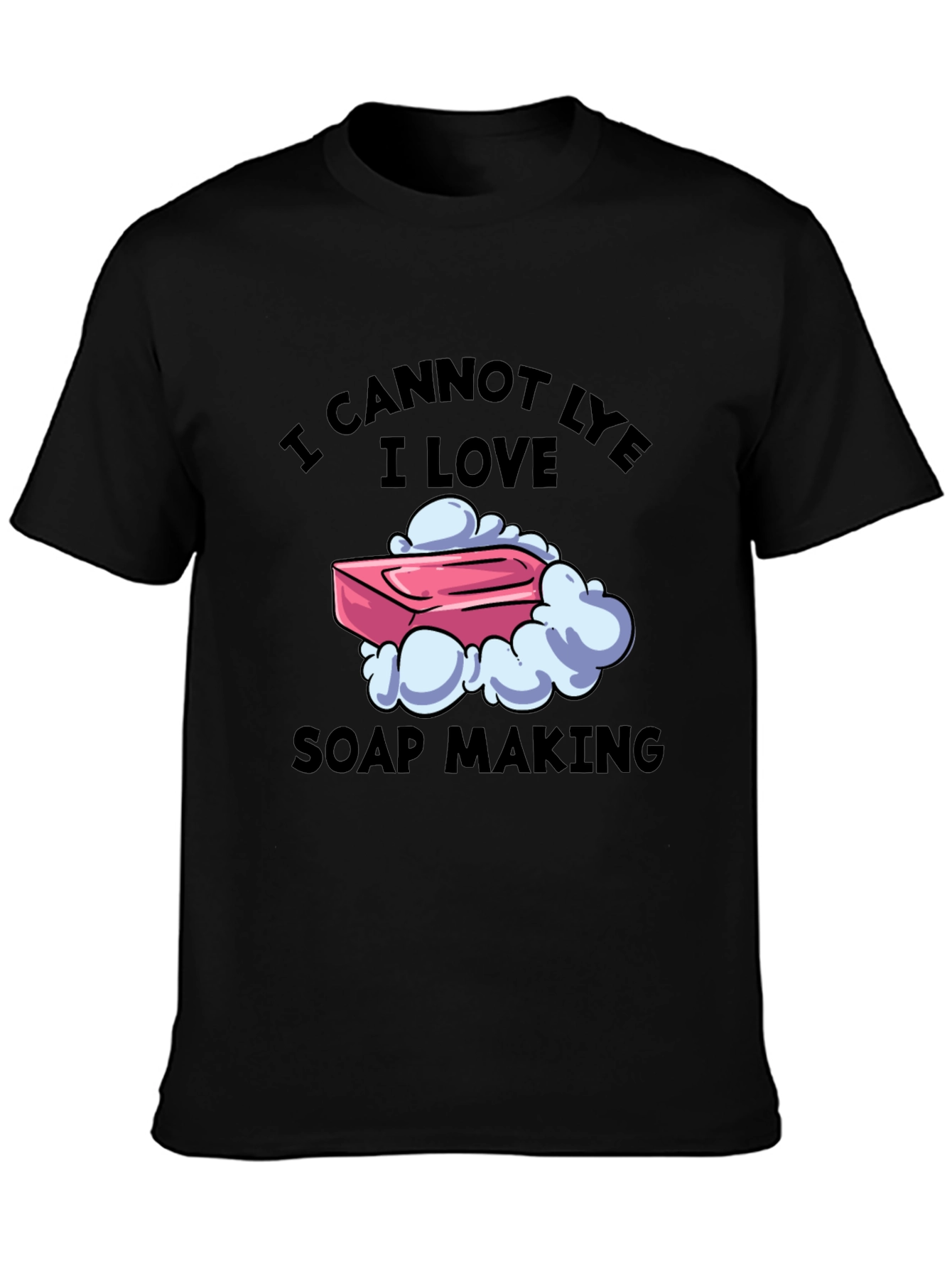 I Cannot Lye I Love Soap Making T-Shirt