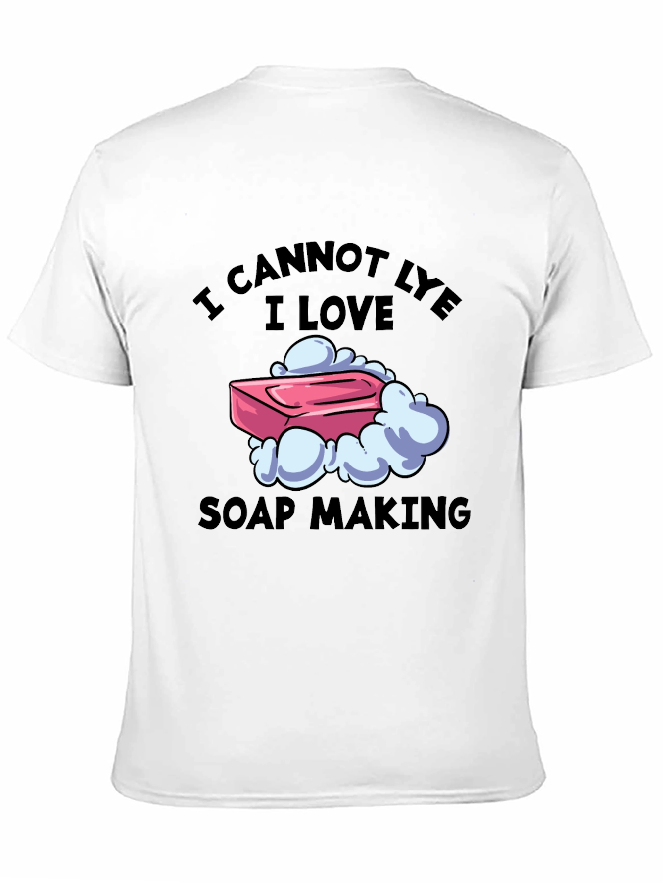 I Cannot Lye I Love Soap Making T-Shirt