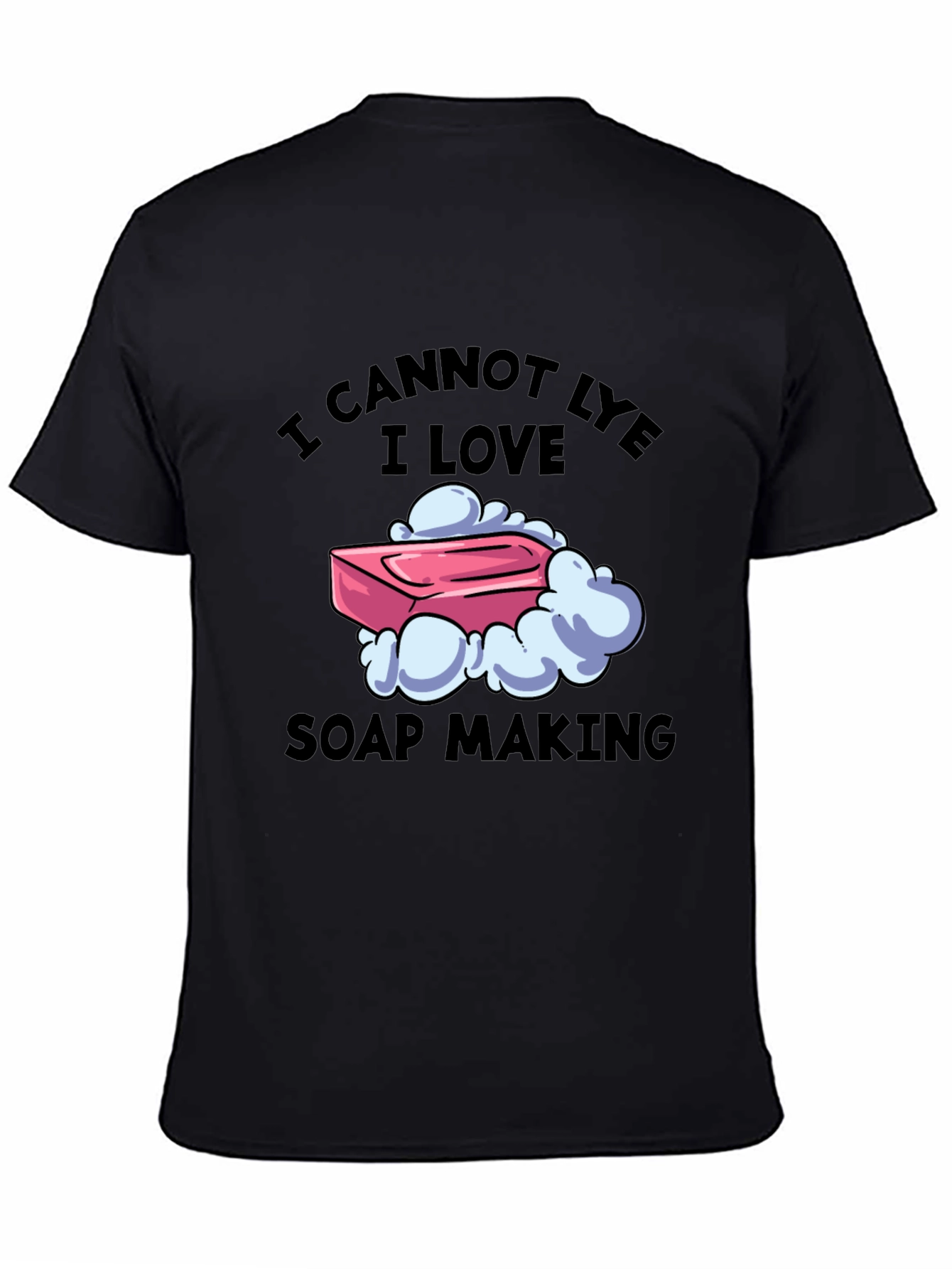 I Cannot Lye I Love Soap Making T-Shirt
