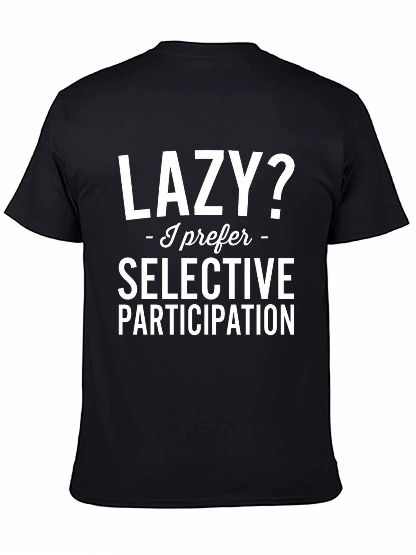 Lazy? Selective Participation T-Shirt - Funny Slogan Tee