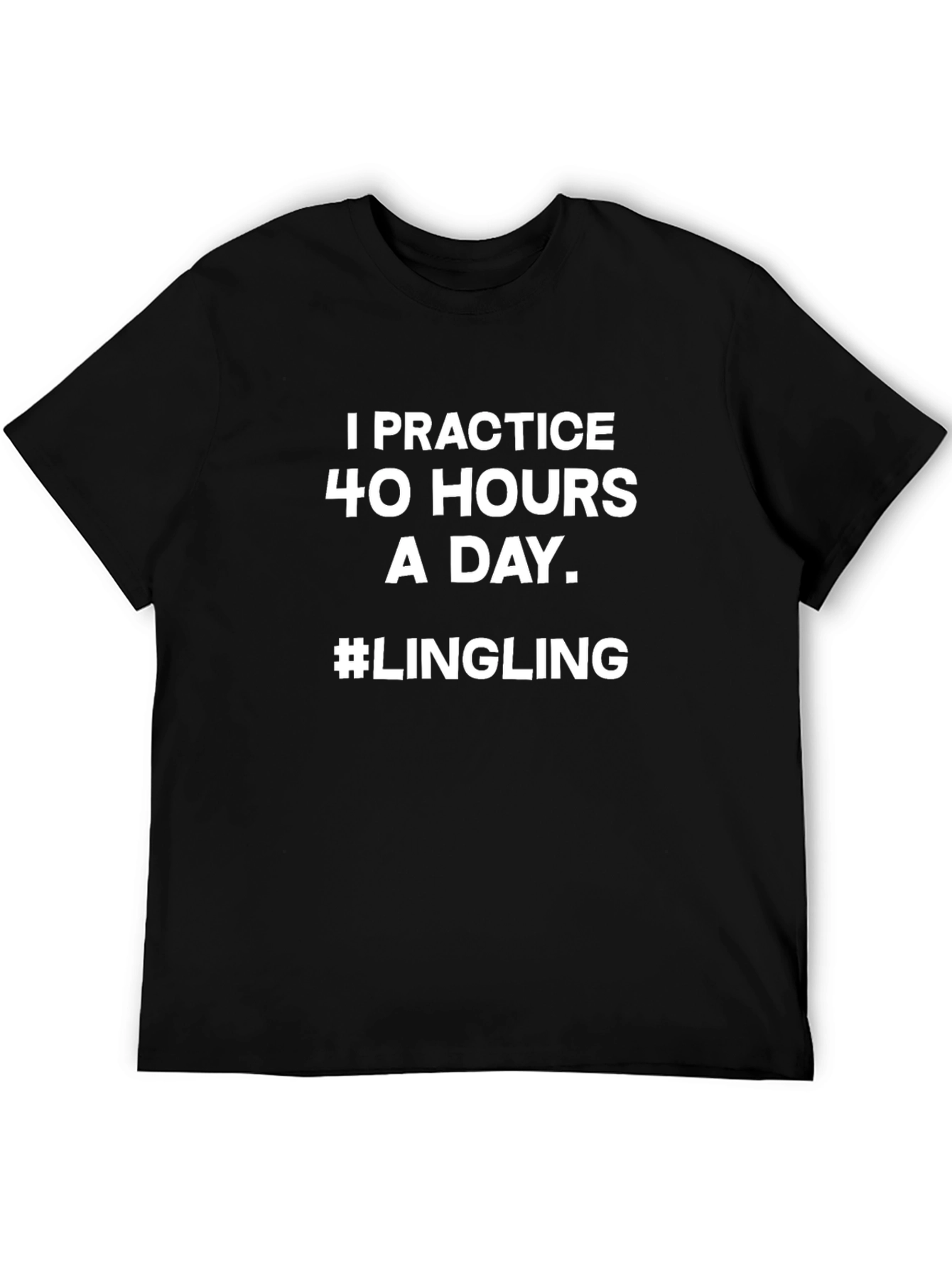 I Practice 40 Hours a Day Lingling T-Shirt