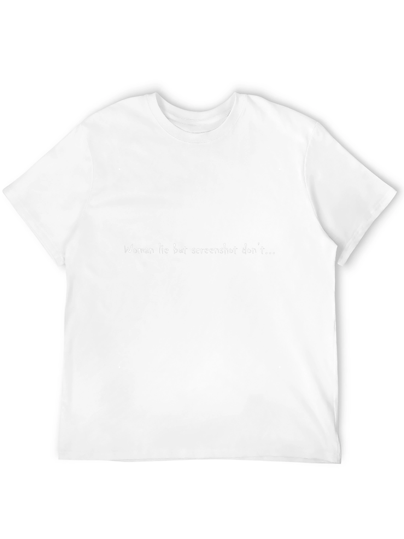 Humorous Slogan Tee - Women Lie Screenshots Dont