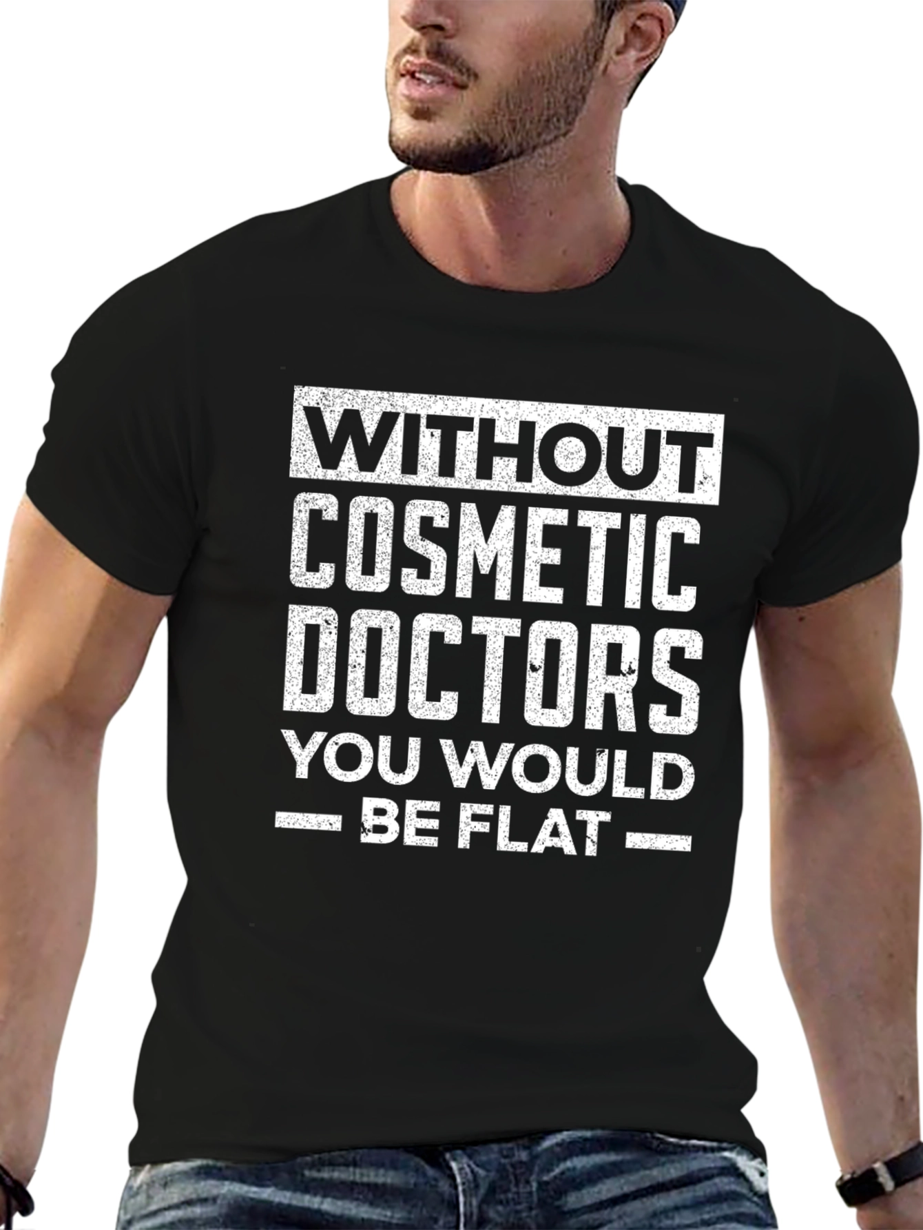 Without Cosmetic Doctors - Funny T-Shirt